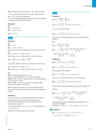 Sucessões
113
113 Unidade 3 – NEMA11PR (20152608)
3.4. O conjunto A tem mínimo igual a 2
− e não tem máximo.
2
− é o maior dos minorantes do conjunto A e pertence a A,
logo 2
− é o mínimo do conjunto A.
π é o menor dos majorantes do conjunto A mas π não pertence
a A, logo o conjunto A não tem máximo.
Proposta 4
4.1.
a) 9 5 9 4 49
u = × + =
b) 12 5 12 4 64
u = × + =
4.2. 5 4
n
u n
= +
Pág. 21
Proposta 5
5.1.
a) 7 4
n
u n
= −
b) 37 7 37 4 255
u = × − =
O valor do termo da 3.ª coluna que se encontra na 37.ª linha é
255.
c1) 164 7 4 164 24
n
u n n
= ⇔ − = ⇔ =
164 é termo de ( )
n
u e situa-se na 24.ª linha da 3.ª coluna.
c2)
212
208 7 4 208
7
n
u n n
= ⇔ − = ⇔ =
Como
212
30,2857
7
≈ , conclui-se que 208 não é termo de ( )
n
u .
c3) 360 7 4 360 52
n
u n n
= ⇔ − = ⇔ =
360 é termo de ( )
n
u e situa-se na 52.ª linha da 3.ª coluna.
5.2.
a) 98 é múltiplo de 7 porque 98 7 14
= × .
Então, o número 98 pertence à 7.ª coluna e à 14.ª linha.
b) Como 323 7 46 1
= × + , conclui-se que o número 323 pertence
à 1.ª coluna e à 47.ª linha.
c) Como 1000 7 142 6
=
× + , conclui-se que o número 1000
pertence à 6.ª coluna e à 143.ª linha.
5.3. A sequência que pertence a uma linha da tabela é a (B)
porque, dos números 127, 231 e 474, o único que é múltiplo de 7
é o 231.
Proposta 6
Como a sucessão ( )
n
a representada graficamente na figura é
monótona decrescente, excluem-se as opções (C) e (D).
Por observação gráfica, sabe-se que o primeiro termo da
sucessão ( )
n
a é positivo.
Ora, na opção (A) tem-se 1 2 1 2
a =− × =− e na opção (B) tem-se
1 10 2 1 8
a = − × = .
Donde se conclui que a opção correta é a (B).
Pág. 22
Proposta 7
7.1. 10
3 10 2 28
2,8
10 10
u
× −
= = =
7.2.
5 3 2 5
6 4 5 4
2 2
n
n
u n n n
n
−
= ⇔ = ⇔ − = ⇔ =
5
2
é o 4.° termo da sucessão.
7.3.
3 2
2 2 3 2 2 2
n
n
u n n n
n
−
 ⇔  ⇔ −  ⇔ 
Os termos da sucessão são maiores que 2 a partir da ordem 3,
inclusive.
7.4.
a)
( )
1
3 1 2 3 1
1 1
n
n n
u
n n
+
+ − +
= =
+ +
b)
( ) ( )( )
( )
1
3 1 3 2 1
3 1 3 2
1 1
n n
n n n n
n n
u u
n n n n
+
+ − − +
+ −
− = − =
+ +
( ) ( )
2 2
3 3 3 2 2 2
1 1
n n n n n
n n n n
+ − − + +
= =
+ +
Proposta 8
8.1. 1
1 9
10
1
a
+
= = e 2
2 9 11
2 2
a
+
= = .
8.2.
9
2 2 9 2 9
n
n
a n n n
n
+
= ⇔ = ⇔ + = ⇔ =
O termo igual a 2 tem ordem 9.
8.3.
9 3
7 7 9 7
2
n
n
a n n n
n
+
= ⇔ = ⇔ + = ⇔ =
Como n∉N , conclui-se que 7 não é termo da sucessão.
8.4.
3 9 3
2 18 3 18
2 2
n
n
a n n n
n
+
 ⇔  ⇔ +  ⇔ 
Os termos da sucessão são inferiores a
3
2
a partir da ordem 19,
inclusive.
8.5.
( ) ( )( )
( )
1
10 9 1
1 9 9
1 1
n n
n n n n
n n
a a
n n n n
+
+ − + +
+ + +
−
= − =
+ +
( ) ( )
2 2
10 9 9 9
1 1
n n n n n
n n n n
+ − − − − −
= =
+ +
O denominador é positivo, qualquer que seja o valor de n, e o
numerador é negativo.
Conclusão: 1
, 0
n n
n a a
+
∀ ∈ − 
N , ou seja, 1
, n n
n a a
+
∀ ∈ 
N .
Proposta 9
9.1. 2 2
1 2
1 6 1 4 1 ; 2 6 2 4 4 ;
v v
= − × + =
− = − × + =
−
2
3 3 6 3 4 5
v = − × + =
− . Então, 1 2 3
v v v
  .
NEMA11PR-8
NEMA11PR
©
Porto
Editora
 