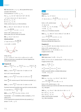 114
Unidade 3
114 Unidade 3 – NEMA11PR (20152608)
9.2. Pelo facto de 1 2 3
v v v
  , não se pode afirmar que a
sucessão é decrescente.
Tal só acontece se 1
, n n
n v v
+
∀ ∈ 
N .
Ora, ( ) ( ) ( )
2 2
1 1 6 1 4 6 4
n n
v v n n n n
+ − = + − + + − − +
2 2
2 1 6 6 4 6 4 2 5
n n n n n n
= + + − − + − + − = − .
Se 2
n ≤ , 1 0
n n
v v
+ −  .
Se 3
n ≥ , 1 0
n n
v v
+ −  .
Então, conclui-se que ( )
n
v é não monótona.
9.3. 2 2
20 6 4 20 6 16 0
n
v n n n n
= ⇔ − + = ⇔ − − =
6 36 64
8 2
2
n n n
± +
⇔ = ⇔ = ∨ =
−
Como n∈N, conclui-se que 8
n = .
Assim sendo, 20 é o 8° termo da sucessão.
9.4. 2
0 6 4 0
n
v n n
 ⇔ − + 
Cálculos auxiliares:
2 6 36 16
6 4 0
2
5,24 0,76
n n n
n n
± −
− + = ⇔ =
⇔ ≈ ∨ ≈
Então, tem-se:
2
0 6 4 0 5
n
v n n n n n n
 ∧ ∈ ⇔ − +  ∧ ∈ ⇔ ≤ ∧ ∈
N N N
Donde se conclui que a sucessão tem 5 termos negativos (os
cinco primeiros termos).
Proposta 10
10.1. 1 2 3
5 1 2 5 2 2 5 3 2 13
3 ; 4 e
1 2 3 3
u u u
× − × − × −
= = = = = = .
10.2.
5 2
4,8 4,8 5 2 4,8 10
n
n
u n n n
n
−
= ⇔ = ⇔ − = ⇔ =
4,8 é o 10.° termo da sucessão.
10.3.
5 2 20
4,7 4,7 5 2 4,7
3
n
n
u n n n
n
−
= ⇔ = ⇔ − = ⇔ =
Como
20
3
∉N conclui-se que 4,7 não é termo da sucessão ( )
n
u .
10.4.
5 2
4,9 4,9 5 2 4,9 20
n
n
u n n n
n
−
 ⇔  ⇔ −  ⇔ 
O primeiro termo da sucessão maior que 4,9 é o termo de ordem
21, cujo valor é 21
5 21 2 103
21 21
u
× −
= = .
10.5.
5 2
5 5 5 2 5 2 0
n
n
u n n
n
−
≤ ⇔ ≤ ⇔ − ≤ ⇔ − ≤
A proposição 2 0
− ≤ é verdadeira, então a condição 5
n
u ≤ é
válida em N .
5 é um majorante do conjunto de termos da sucessão ( )
n
u
porque , 5
n
n u
∀ ∈ ≤
N .
Pág. 23
Proposta 11
11.1. 2
1 3 2
n n
u u n n
+ − = + +
2 3 9 8
3 2 0 1 2
2
n n n n n
− ± −
+ + = ⇔ = ⇔ =
− ∨ =
−
Como n∈N , conclui-se que
2
3 2 0
n n
+ +  .
1
, 0
n n
n u u
+
∀ ∈ − 
N , ou seja,
1
, n n
n u u
+
∀ ∈ 
N .
Então, ( )
n
v é monótona crescente.
11.2. 2 2
1 90 3 2 90 3 88 0
n n
u u n n n n
+ − = ⇔ + + = ⇔ + − =
3 9 352
8 11
2
n n n
− ± +
⇔ = ⇔ = ∨ =
−
Como n∈N, conclui-se que 8
n = .
Os termos referidos têm ordem 8 e 9.
Proposta 12
( )
2
1 0 2 6 0 2 3 0 0 3
n n
v v n n n n n n
+ − = ⇔ − = ⇔ − = ⇔ = ∨ =
Como n∈N , conclui-se que 3
n = .
Então, tem-se 4 3 0
v v
− =
, ou seja, 4 3
v v
= .
A opção correta é a (B).
Proposta 13
13.1. Sabe-se que , 2 5
n
n u
∀ ∈ −  ≤
N .
Como 2 2
− =e 5 5
= , conclui-se que , 0 5
n
n u
∀ ∈ ≤ ≤
N .
A opção correta é a (C).
13.2.
7 2 7
2
n
n
u
n n
−
= = −
1 7 7
0 1 0 7 2 2 5
n n n
 ≤ ⇔  ≤ ⇔ −  − ≤
Então a sucessão satisfaz a condição dada porque
, 2 5
n
n u
∀ ∈ −  ≤
N .
Proposta 14
14.1. 2
1 1 0 16 36 0
n n n n
a a a a n n
+ +
= ⇔ − = ⇔ − − =
16 256 144
18 2
2
n n n
± +
⇔ = ⇔ = ∨ =
−
Como n∈N, conclui-se que 18
n = .
Donde se conclui que os termos de ordem 18 e 19 da sucessão
( )
n
a são iguais.
14.2. 2
1 0 16 36 0 18 2
n n
a a n n n n
+ − = ⇔ − − = ⇔ = ∨ =
−
Se 18
n ≤ , 1 0
n n
a a
+ −  .
Se 18
n  , 1 0
n n
a a
+ −  .
Então, conclui-se que a sucessão
( )
n
a não é monótona.
NEMA11PR
©
Porto
Editora
 