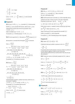 Sucessões
117
117 Unidade 3 – NEMA11PR (20152608)
3
, se ímpar
4
3
, se par
4
n
n

−


= 
−


Como
3
,
4
n
n c
∀ ∈ =
−
N , então ( )
n
c é uma sucessão
constante.
Proposta 21
21.1. Como 1
, n n
n v v
+
∀ ∈ 
N , a sucessão ( )
n
v é decrescente.
Sendo ( )
n
v uma sucessão decrescente, sabe-se que 1
v é um
majorante do conjunto dos termos da sucessão, isto é,
1
, n
n v v
∀ ∈ ≤
N .
Sabe-se também que , 2
n
n v
∀ ∈ 
N .
A sucessão ( )
n
v é limitada porque 1
, 2 n
n v v
∀ ∈  ≤
N .
21.2. O termo geral de ( )
n
v não pode ser
3 8
3
n
n
+
+
porque ( )
n
v é
decrescente e a sucessão de termo geral
3 8
3
n
n
+
+
é crescente.
Seja
3 8
3
n
n
u
n
+
=
+
.
( )
1
3 1 8 3 8 3 11 3 8
1 3 3 4 3
n n
n n n n
u u
n n n n
+
+ + + + +
−
= − = −
+ + + + +
( )( ) ( )( )
( )( )
3 11 3 3 8 4
4 3
n n n n
n n
+ + − + +
=
+ +
( )( ) ( )( )
2 2
3 9 11 33 3 12 8 32 1
4 3 4 3
n n n n n n
n n n n
+ + + − − − −
=
+ + + +
1
, 0
n n
n u u
+
∀ ∈ − 
N , ou seja, 1
, n n
n u u
+
∀ ∈ 
N .
A sucessão ( )
n
u é monótona crescente.
21.3. Seja
2 5
1
n
n
v
n
+
=
+
.
( )
1
2 1 5 2 5 2 7 2 5
1 1 1 2 1
n n
n n n n
v v
n n n n
+
+ + + + +
−= − = −
+ + + + +
( )( ) ( )( )
( )( )
2 7 1 2 5 2
2 1
n n n n
n n
+ + − + +
=
+ +
( )( )
2 2
2 2 7 7 2 4 5 10
2 1
n n n n n n
n n
+ + + − − − −
=
+ +
( )( )
3
2 1
n n
−
=
+ +
O denominador é positivo, qualquer que seja o valor de n e o
numerador é negativo.
1
, 0
n n
n v v
+
∀ ∈ − 
N , ou seja, 1
, n n
n v v
+
∀ ∈ 
N .
A sucessão ( )
n
v é monótona decrescente.
2 5 2 2 3 3
2
1 1 1
n
n n
v
n n n
+ + +
= = = +
+ + +
Como
3
, 0
1
n
n
∀ ∈ 
+
N , conclui-se que
, 2
n
n v
∀ ∈ 
N .
Proposta 22
22.1. Ora, 7 3 7 1 22
v = × + = e 8 2 8 5 21
v = × + = .
Como 8 7
v v
 , a sucessão ( )
n
v não é crescente.
Por isso, a afirmação é falsa.
22.2. Vamos provar que a sucessão ( )
n
v não é majorada, isto é,
qualquer que seja o número real M , este não é majorante.
Pretende-se provar que , : p
M p v M
∀ ∈ ∃ ∈ 
R N .
5
2 5 2 5
2
p
M
v M p M p M p
−
 ⇔ +  ⇔  − ⇔ 
Pode tomar-se para p qualquer número natural que seja maior
que
5
2
M −
. Neste caso tem-se p
v M
 .
Daqui resulta que M não é majorante da sucessão ( )
n
v .
Então, a sucessão ( )
n
v não é majorada.
A sucessão ( )
n
v não é limitada porque não é majorada.
Proposta 23
23.1. Sejam ( )
7, 3
A e ( )
15, 17
B − .
O declive da reta que contém os pontos A e B é
17 3
15 7
m
− −
=
−
20 5
8 2
−
= = − .
A sucessão é decrescente porque a reta que contém os pontos A
e B tem declive negativo e todos os seus termos são
representados graficamente por pontos desta reta uma vez que
são colineares.
23.2. Tendo em conta as conclusões obtidas em 23.1., sabe-se
que
5
2
n
u n b
=
− + .
Como 7 3
u = , tem-se
5 35 41
3 7 3
2 2 2
b b b
=
− × + ⇔ + = ⇔ = .
Então,
5 41
2 2
n
u n
=
− + .
Logo, 1 25
5 41 5 41
18 e 25 42
2 2 2 2
u u
=
− + = =
− × + =
− .
23.3.
7 5 41 7
10 82 7 7,5
4 2 2 4
n
u n n n
= ⇔ − + = ⇔ − + = ⇔ =
7,5∉N, logo
7
4
não é termo da sucessão ( )
n
u .
1 5 41 1
5 41 1 8
2 2 2 2
n
u n n n
= ⇔ − + = ⇔ − + = ⇔ =
1
2
é o 8.° termo da sucessão ( )
n
u .
Proposta 24
24.1. ( ) ( ) ( ) ( )
2 1 2 1
1 1 1 1 1 1
n n
−
− = − × − = × − =− .
Então,
( ) ( ) ( )
2 1
1 1 1 1
n
n
n n n
v
n n n
−
− + − + +
= = = − .
Então, , 0
n
n v
∀ ∈ 
N .
NEMA11PR
©
Porto
Editora
 