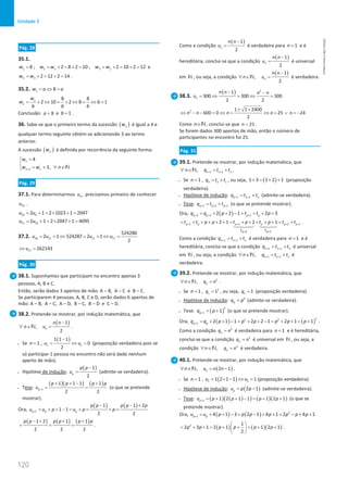 120
Unidade 3
120 Unidade 3 – NEMA11PR (20152608)
Pág. 28
35.1.
1 2 1 3 2
8 ; 2 8 2 10 ; 2 10 2 12
w w w w w
= = + = + = = + = + = e
4 3 2 12 2 14
w w
= + = + = .
35.2. 1 8
w a a
= ⇔ =
1
2
8 8
2 10 2 8 1
w
w b
b b b
= + ⇔ = + ⇔ = ⇔ =
Conclusão: 8
a = e 1
b = .
36. Sabe-se que o primeiro termo da sucessão ( )
n
w é igual a 4 e
qualquer termo seguinte obtém-se adicionando 3 ao termo
anterior.
A sucessão ( )
n
w é definida por recorrência da seguinte forma:
1
1
4
3,
n n
w
w w n
+
=


= + ∀ ∈
 N
Pág. 29
37.1. Para determinarmos 11
u precisamos primeiro de conhecer
10
u .
10 9
2 1 2 1023 1 2047
u u
= + = × + =
11 10
2 1 2 2047 1 4095
u u
= + = × + =
37.2. 18 17 17 17
524286
2 1 524287 2 1
2
u u u u
= + ⇔ = + ⇔ =
17 262143
u
⇔ =
Pág. 30
38.1. Suponhamos que participam no encontro apenas 3
pessoas, A, B e C.
Então, serão dados 3 apertos de mão: A – B, A – C e B – C.
Se participarem 4 pessoas, A, B, C e D, serão dados 6 apertos de
mão: A – B, A – C, A – D, B – C, B – D e C – D.
38.2. Pretende-se mostrar, por indução matemática, que
( )
1
,
2
n
n n
n u
−
∀ ∈ =
N .
• Se 1
n = ,
( )
1 1
1 1 1
0
2
u u
−
= ⇔
= (proposição verdadeira pois se
só participar 1 pessoa no encontro não será dado nenhum
aperto de mão).
• Hipótese de indução:
( )
1
2
p
p p
u
−
= (admite-se verdadeira).
• Tese:
( )( ) ( )
1
1 1 1 1
2 2
p
p p p p
u +
+ + − +
= = (o que se pretende
mostrar).
Ora,
( ) ( )
1
1 1 2
1 1
2 2
p p p
p p p p p
u u p u p p
+
− − +
= + + − = + = + =
( ) ( ) ( )
1 2 1 1
2 2 2
p p p p p p
− + + +
= = = .
Como a condição
( )
1
2
n
n n
u
−
= é verdadeira para 1
n = e é
hereditária, conclui-se que a condição
( )
1
2
n
n n
u
−
= é universal
em N , ou seja, a condição
( )
1
,
2
n
n n
n u
−
∀ ∈ =
N é verdadeira.
38.3.
( ) 2
1
300 300 300
2 2
n
n n n n
u
− −
= ⇔ = ⇔ =
2 1 1 2400
600 0 25 24
2
n n n n n
± +
⇔ − − = ⇔ = ⇔ = ∨ =
−
Como n∈N, conclui-se que 25
n = .
Se forem dados 300 apertos de mão, então o número de
participantes no encontro foi 25.
Pág. 31
39.1. Pretende-se mostrar, por indução matemática, que
1 1
, n n n
n q t t
+ +
∀ ∈ = +
N .
• Se 1
n = , 2 2 1
q t t
= + , ou seja, ( )
1 3 1 2 1
+ = + + (proposição
verdadeira).
• Hipótese de indução: 1 1
p p p
q t t
+ +
= + (admite-se verdadeira).
• Tese: 2 2 1
p p p
q t t
+ + +
= + (o que se pretende mostrar).
Ora, ( )
2 1 1
2 2 1 2 3
p p p p
q q p t t p
+ + +
= + + − = + + +
1 1 2 1
1
2
2 1 2 1
p p p p p p
p
p
t t
t t p p t p t p t t
+ + + +
+
+
= + + + + + = + + + + + = +



 



.
Como a condição 1 1
n n n
q t t
+ +
= + é verdadeira para 1
n = e é
hereditária, conclui-se que a condição 1 1
n n n
q t t
+ +
= + é universal
em N , ou seja, a condição 1 1
, n n n
n q t t
+ +
∀ ∈ = +
N é
verdadeira.
39.2. Pretende-se mostrar, por indução matemática, que
2
, n
n q n
∀ ∈ =
N .
• Se 1
n = , 2
1 1
q = , ou seja, 1 1
q = (proposição verdadeira).
• Hipótese de indução: 2
p
q p
= (admite-se verdadeira).
• Tese: ( )
2
1 1
p
q p
+= + (o que se pretende mostrar).
Ora, ( ) ( )
2
2 2
1 2 1 1 2 2 1 2 1 1
p p
q q p p p p p p
+ = + + − = + + − = + + = + .
Como a condição 2
n
q n
= é verdadeira para 1
n = e é hereditária,
conclui-se que a condição 2
n
q n
= é universal em N , ou seja, a
condição 2
, n
n q n
∀ ∈ =
N é verdadeira.
40.1. Pretende-se mostrar, por indução matemática, que
( )
, 2 1
n
n u n n
∀ ∈ = −
N .
• Se 1
n = , ( )
1 1
1 2 1 1 1
u u
= × − ⇔ = (proposição verdadeira).
• Hipótese de indução: ( )
2 1
p
u p p
= − (admite-se verdadeira).
• Tese: ( ) ( )
( ) ( )( )
1 1 2 1 1 1 2 1
p
u p p p p
+ = + + − = + + (o que se
pretende mostrar).
Ora, ( ) ( ) 2
1 4 1 3 2 1 4 1 2 4 1
p p
u u p p p p p p p
+ = + + − = − + + = − + +
( ) ( )( )
2 1
2 3 1 2 1 1 2 1
2
p p p p p p
 
= + + = + + = + +
 
 
.
NEMA11PR
©
Porto
Editora
 