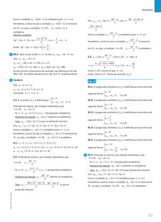 Sucessões
121
121 Unidade 3 – NEMA11PR (20152608)
Como a condição ( )
2 1
n
u n n
= − é verdadeira para 1
n = e é
hereditária, conclui-se que a condição ( )
2 1
n
u n n
= − é universal
em N , ou seja, a condição ( )
, 2 1
n
n u n n
∀ ∈ = −
N é
verdadeira.
Cálculos auxiliares:
2 3 9 8 1
2 3 1 0 1
4 2
p p p p p
− ± −
+ + = ⇔ = ⇔ =
− ∨ =
−
Então, ( )
2 1
2 3 1 2 1
2
p p p p
 
+ + = + +
 
 
.
40.2. Sabe-se que sendo 1
n  , se tem 1 4 3
n n
u u n
−
= + − , ou
seja, 1 4 3
n n
u u n
−
− = − .
1 65 4 3 65 17
n n
u u n n
−
− = ⇔ − = ⇔ =
( )
17 17 2 17 1 561
u = × − = e ( )
16 16 2 16 1 496
u = × − =
Os dois termos consecutivos da sucessão cuja diferença é 65 são
496 e 561. As ordens desses termos são 16 e 17, respetivamente.
Tarefa 4
1.1. 1 7
u a a
= ⇔ =
2 1 9 7 2
u u k k k
= + ⇔ = + ⇔ =
Conclusão: 7
a = e 2
k = .
1.2. A sucessão ( )
n
u é definida por:
1
1
7
2, 1
n n
u
u u n
−
=


= + 

Pretende-se mostrar, por indução matemática, que
, 2 5
n
n u n
∀ ∈ = +
N .
• Se 1
n = , 1 1
2 1 5 7
u u
= × + ⇔ = (proposição verdadeira).
• Hipótese de indução: 2 5
p
u p
= + (admite-se verdadeira).
• Tese: ( )
1 2 1 5
p
u p
+ = + + (o que se pretende mostrar).
Ora, ( )
1 2 2 5 2 2 2 5 2 1 5
p p
u u p p p
+ = + = + + = + + = + + .
Como a condição 2 5
n
u n
= + é verdadeira para 1
n = e é
hereditária, conclui-se que a condição 2 5
n
u n
= + é universal em
N , ou seja, a condição , 2 5
n
n u n
∀ ∈ = +
N é verdadeira.
2.1. 1 2 1
1 ; 3 1 1 1 3 1 5 ;
v v v
= = + × + = + + =
3 2 4 3
3 2 1 5 6 1 12 ; 3 3 1 12 9 1 22
v v v v
= + × + = + + = = + × + = + + =
5 4
e 3 4 1 22 12 1 35
v v
= + × + = + + = .
2.2. Pretende-se mostrar, por indução matemática, que
2
3
,
2
n
n n
n v
−
∀ ∈ =
N .
• Se 1
n = ,
2
1 1
3 1 1
1
2
v v
× −
= ⇔
= (proposição verdadeira).
• Hipótese de indução:
2
3
2
p
p p
v
−
= (admite-se verdadeira).
• Tese:
( ) ( )
2 2
1
3 1 1 3 5 2
2 2
p
p p p p
v +
+ − + + +
= = (o que se
pretende mostrar).
Ora,
2 2
1
3 3 6 2
3 1 3 1
2 2
p p
p p p p p
v v p p
+
− − + +
= + + = + + =
2
3 5 2
2
p p
+ +
= .
Como a condição
2
3
2
n
n n
v
−
= é verdadeira para 1
n = e é
hereditária, conclui-se que a condição
2
3
2
n
n n
v
−
= é universal
em N , ou seja, a condição
2
3
,
2
n
n n
n v
−
∀ ∈ =
N é verdadeira.
2.3.
2
2
3
210 210 3 420 0
2
n
n n
v n n
−
= ⇔ = ⇔ − − =
( )
1 1 12 420 35
12
6 3
n n n
± − × −
⇔ = ⇔ = ∨ =
−
Como n∈N, conclui-se que 12
n = .
Então, 210 é o 12.° termo da sucessão ( )
n
v .
Pág. 32
41.1. A progressão aritmética ( )
n
u é definida por recorrência da
seguinte forma:
1
1
3
2,
n n
u
u u n
+
=


= + ∀ ∈
 N
41.2. A progressão aritmética ( )
n
u é definida por recorrência da
seguinte forma:
1
1
1
5,
n n
u
u u n
+
= −


= + ∀ ∈
 N
41.3. A progressão aritmética ( )
n
u é definida por recorrência da
seguinte forma: 1
1
1
2
2,
n n
u
u u n
+

=


 = − ∀ ∈
 N
41.4. A progressão aritmética ( )
n
u é definida por recorrência da
seguinte forma:
1
1
0
4,
n n
u
u u n
+
=


= + ∀ ∈
 N
41.5. A progressão aritmética ( )
n
u é definida por recorrência da
seguinte forma:
1
1
2
3
,
2
n n
u
u u n
+
= −



= − ∀ ∈


N
42.1. Pretende-se mostrar, por indução matemática, que
, 2 3
n
n w n
∀ ∈ = +
N .
• Se 1
n = , 1 2 1 3 5
w = × + = (proposição verdadeira).
• Hipótese de indução: 2 3
p
w p
= + (admite-se verdadeira).
• Tese: ( )
1 2 1 3 2 5
p
w p p
+ = + + = + (o que se pretende mostrar).
Ora, 1 2 2 3 2 2 5
p p
w w p p
+ = + = + + = + .
Como a condição 2 3
n
w n
= + é verdadeira para 1
n = e é
hereditária, conclui-se que a condição 2 3
n
w n
= + é universal em
N , ou seja, a condição , 2 3
n
n w n
∀ ∈ = +
N é verdadeira.
NEMA11PR
©
Porto
Editora
 