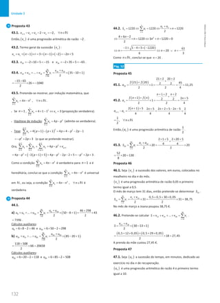 132
Unidade 3
132 Unidade 3 – NEMA11PR (20152608)
Proposta 43
43.1. 1 2 2,
n n n n
v v v v n
+ − = − − =
− ∀ ∈N
Então, ( )
n
v é uma progressão aritmética de razão 2
− .
43.2. Termo geral da sucessão ( )
n
v :
( ) ( ) ( )
1 1 3 1 2 2 5
n
v v n r n n
= + − × =+ − × − =
− +
43.3. 10 35
2 10 5 15 e 2 35 5 65
v v
=
− × + =
− =
− × + =
− .
43.4. ( )
35
10 35
10 11 35
10
... 35 10 1
2
i
i
v v
v v v v
=
+
+ + + = = × − +
∑
15 65
26 1040
2
− −
= × =
−
43.5. Pretende-se mostrar, por indução matemática, que
2
1
4 ,
n
k
k
v n n n
=
= − ∀ ∈
∑ N .
• Se 1
n = ,
1
2
1
1
4 1 1 3
k
k
v v
=
= × − ⇔ =
∑ (proposição verdadeira).
• Hipótese de indução: 2
1
4
p
k
k
v p p
=
= −
∑ (admite-se verdadeira).
• Tese: ( ) ( )
1
2 2
1
4 1 1 4 4 2 1
p
k
k
v p p p p p
+
=
= + − + = + − − −
∑
2
2 3
p p
=
− + + (o que se pretende mostrar).
Ora,
1 1
2
1
1 1 1
4
p p p
k k k p
k k k p
v v v p p v
+ +
+
= = = +
= + = − +
∑ ∑ ∑
( )
( )
2 2 2
4 2 1 5 4 2 2 5 2 3
p p p p p p p p
= − + − + + = − − − + =
− + + .
Como a condição 2
1
4
n
k
k
v n n
=
= −
∑ é verdadeira para 1
n = e é
hereditária, conclui-se que a condição 2
1
4
n
k
k
v n n
=
= −
∑ é universal
em N , ou seja, a condição 2
1
4 ,
n
k
k
v n n n
=
= − ∀ ∈
∑ N é
verdadeira.
Proposta 44
44.1.
a) ( )
50
8 50
8 9 50
8
46 298
... 50 8 1 43
2 2
i
i
u u
u u u u
=
+ +
+ + + = = × − + = ×
∑
7396
= .
Cálculos auxiliares:
8 6 8 2 46
u = × − = e 50 6 50 2 298
u = × − =
b) ( )
85
20 85
20 21 85
20
... 85 20 1
2
i
i
u u
u u u u
=
+
+ + + = = × − +
∑
118 508
66 20658
2
+
= ×
=
Cálculos auxiliares:
20 6 20 2 118
u = × − = e 85 6 85 2 508
u = × − =
44.2. 1
1
1220 1220 1220
2
n
n
n i
i
u u
S u n
=
+
= ⇔ = ⇔ ×=
∑
2
4 6 2
1220 3 1220 0
2
n
n n n
+ −
⇔ ×= ⇔ + − =
( )
1 1 4 3 1220 61
20
6 3
n n n
− ± − × × −
⇔ = ⇔ = ∨ =
−
Como n∈N , conclui-se que 20
n = .
Pág. 52
Proposta 45
45.1.
( ) ( )
20
21 2 20 2
21 20 45
2 2
1 11,25
2 2 4
f f
a
+ +
+
+
= × = = =
45.2.
( ) ( )
1 2 2
1 2 5
2 2
1
2 2 4
n
n n
f n f n n
a
+ + +
+
+ + +
= ×
= =
( )
1
2 1 5 2 5 2 2 5 2 5 2
4 4 4 4
n n
n n n n
a a
+
+ + + + + − −
−
= −
= =
1
,
2
n
= ∀ ∈N
Então, ( )
n
a é uma progressão aritmética de razão
1
2
.
45.3.
20
1 20
20
1
2 1 5 2 20 5
4 4
20 20
2 2
i
i
a a
S a
=
× + × +
+
+
= = × = ×
∑
52
20 130
8
= × =
Proposta 46
46.1. Seja ( )
n
v a sucessão dos valores, em euros, colocados no
mealheiro no dia n do mês.
( )
n
v é uma progressão aritmética de razão 0,05 e primeiro
termo igual a 0,5.
O mês de março tem 31 dias, então pretende-se determinar 31
S .
31
1 31
31
1
0,5 0,5 30 0,05
31 31 38,75
2 2
i
i
v v
S v
=
+ + + ×
= = × = × =
∑
No mês de março a Joana poupou 38,75 €.
46.2. Pretende-se calcular
30
13 14 30
13
... i
i
S v v v v
=
= + + + = ∑ .
( )
13 30
30 13 1
2
v v
S
+
= × − +
( ) ( )
0,5 12 0,05 0,5 29 0,05
18 27,45
2
+ × + + ×
= ×
=
A prenda da mãe custou 27,45 €.
Proposta 47
47.1. Seja ( )
n
u a sucessão do tempo, em minutos, dedicado ao
exercício no dia n de recuperação.
( )
n
u é uma progressão aritmética de razão 4 e primeiro termo
igual a 10.
NEMA11PR
©
Porto
Editora
 
