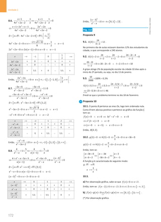 172
Unidade 4
172 Unidade 4 – NEMA11PR (20152608)
8.6. 2 2
1 1 1 1
0
2 2
4 2 2 4 2 2
x x
x x x x
+ +
 − ⇔ + 
+ − + −
2 2
2 2
1 2 1 2 2
0 0
4 2 2 4 2 2
x x x x x
x x x x
+ + + − +
⇔  ⇔ 
+ − + −
{ }
2 1
: 4 2 2 0  1,
2
D x x x
 
= ∈ + − ≠ = −
 
 
R R
2 2 4 32 1
4 2 2 0 1
8 2
x x x x x
− ± +
+ − = ⇔ = ⇔ = ∨ =
−
( )
2
2 2 0 2 1 0 0 x 1
x x x x x
+ = ⇔ + = ⇔ = ∨ =
−
x −∞ 1
− 0
1
2
+∞
2
2 2
x x
+ + 0 − 0 + + +
2
4 2 2
x x
+ − + 0 − − − 0 +
2
2
2 2
4 2 2
x x
x x
+
+ −
+ S.S. + 0 − S.S. +
Então,
2
2
2 2
0
4 2 2
x x
x x
+
 ⇔
+ −
] [ ] [
1
, 1 1, 0 ,
2
x
 
∈ −∞ − ∪ − ∪ + ∞
 
 
.
8.7. 2 2
3 6 3 6
1 1 0
3 2 3 2
x x
x x x x
− + − +
≤ ⇔ − ≤
− + − +
2 2
2 2
3 6 3 2 4
0 0
3 2 3 2
x x x x
x x x x
− + − + − − +
⇔ ≤ ⇔ ≤
− + − +
{ } { }
2
: 3 2 0  1,2
D x x x
= ∈ − + ≠ =
R R
2 3 9 8
3 2 0 2 1
2
x x x x x
± −
− + = ⇔ = ⇔ = ∨ =
2 2
4 0 4 2 2
x x x x
− + = ⇔ = ⇔ = ∨ =
−
x −∞ 2
− 1 2 +∞
2
4
x
− + − 0 + + + 0 −
2
3 2
x x
− + + + + 0 − 0 +
2
2
4
3 2
x
x x
− +
− +
− 0 + S.S. − S.S. −
Então,
2
2
4
0
3 2
x
x x
− +
≤ ⇔
− +
] ] ] [ ] [
, 2 1, 2 2,
x∈ −∞ − ∪ ∪ + ∞ .
8.8.
( )
2
4 5 4 5
1 1 0
1
x x x x
x x
+ ≤ ⇔ + − ≤
−
−
( )
( )
2
2 2
2 2
3
4 5 5 6 9
0 0 0
1
x
x x x x x
x x x x x x
−
+ − − + − +
⇔ ≤ ⇔ ≤ ⇔ ≤
− − −
{ } { }
2
: 0  0,1
D x x x
= ∈ − ≠ =
R R
( )
2
0 1 0 0 x 1
x x x x x
− = ⇔ − = ⇔ = ∨ =
( )
2
3 0 3 0 3
x x x
− = ⇔ − = ⇔ =
x −∞ 0 1 3 +∞
( )
2
3
x − + + + + + 0 +
2
x x
− + 0 − 0 + + +
( )
2
2
3
x
x x
−
−
+ S.S. − S.S. + 0 +
Então,
( )
2
2
3
0
x
x x
−
≤ ⇔
−
] [ { }
0, 1 3
x∈ ∪ .
Pág. 112
Proposta 9
9.1. ( )
24
0 12
0 2
G
= =
+
.
No primeiro dia de aulas estavam doentes 12% dos estudantes da
cidade, o que corresponde a 240 alunos.
9.2. ( )
24 24 24 2 4
2 2 2 0 0
2 2 2
t
G t
t t t
− −
= ⇔ = ⇔ − = ⇔ =
+ + +
20 2
0 20 2 0 2 0 10
2
t
t t t
t
−
⇔ = ⇔ − = ∧ + ≠ ⇔ =
+
A gripe atinge 2% da população escolar da cidade 10 dias após o
início do 2º período, ou seja, no dia 13 de janeiro.
9.3.
10
100% 0,5%
2000
× =
( )
24 24 0,5 1 23 0,5
0,5 0,5 0 0
2 2 2
t t
G t
t t t
− − −
≤ ⇔ ≤ ⇔ ≤ ⇔ ≤
+ + +
2 0
23 0,5 0 46
t
t t
+ 
⇔ − ≤ ⇔ ≥
Prevê-se que o problema termine no dia 18 de fevereiro.
Proposta 10
10.1. O ponto B pertence ao eixo Ox, logo tem ordenada nula.
Como B tem abcissa positiva e pertence ao gráfico da função f,
tem-se:
( ) 2 3
0 0 3 0 0
f x x x x x
= ∧  ⇔ − = ∧ 
( )
2
3 0 0
x x x
⇔ − = ∧ 
( )
0 3 0 3
x x x x
⇔ = ∨ = ∧  ⇔ =
Então, ( )
0,3
B .
10.2. ( ) ( )
3 0 3 0 0 3 0
3
a
g h b a b
= ⇔ = ⇔ + = ⇔ + =
( ) ( )
1 2 1 2 2 2
1
a
g h b a b
= ⇔ = ⇔ + = ⇔ + =
Então, tem-se:
3 0 3 3
2 3 2 1
a b a b a
a b b b b
+ = =
− =
  
⇔ ⇔
  
+ = − + = =
−
  
A função g é caracterizada do seguinte modo:
:
3
1
g
x
x
+
→
−
R R
֏
10.3.
a) Por observação gráfica, sabe-se que ( ) 0 3
f x x
≥ ⇔ ≤ .
Então, tem-se: ( ) ] ]
2 0 2 3 5 , 5
f x x x x
− ≥ ⇔ − ≤ ⇔ ≤ ⇔ ∈ − ∞ .
b) ( ) ( ) ( )
( ) ( )
*
0
f x g x f x g x
−  ⇔  ⇔ ] [ ] [
0, 1 3,
x∈ ∪ + ∞ .
(*) Por observação gráfica.
NEMA11PR
©
Porto
Editora
 