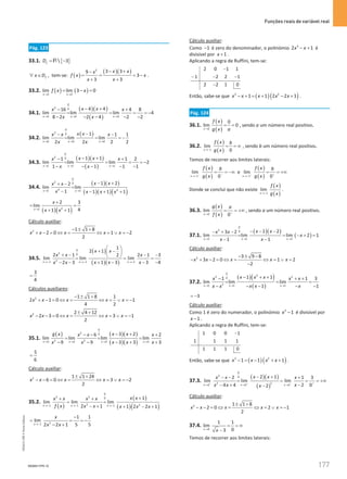 Funções reais de variável real
177
177 Unidade 4 – NEMA11PR (20152608)
Pág. 123
33.1. { }
 3
f
D
= −
R
f
x D
∀ ∈ , tem-se: ( )
( )( )
2
3 3
9
3
3 3
x x
x
f x x
x x
− +
−
= = = −
+ +
.
33.2. ( ) ( )
3 3
lim lim 3 0
x x
f x x
→ →
= − =
34.1.
( )( )
( )
0
2 0
4 4 4
4 4
16 4 8
lim lim lim 4
8 2 2 4 2 2
x x x
x x
x x
x x
→ → →
− +
− +
= = = = −
− − − − −
34.2.
( )
0
2 0
0 0 0
1 1 1
lim lim lim
2 2 2 2
x x x
x x
x x x
x x
→ → →
−
− −
= = = −
34.3.
( )( )
( )
0
2 0
1 1 1
1 1
1 1 2
lim lim lim 2
1 1 1 1
x x x
x x
x x
x x
→ → →
− +
− +
= = = = −
− − − − −
34.4.
( )( )
( )( )( )
0
2 0
4 2
1 1
1 2
2
lim lim
1 1 1 1
x x
x x
x x
x x x x
→ →
− +
+ −
=
− − + +
( )( )
2
1
2 3
lim
4
1 1
x
x
x x
→
+
=
+ +
Cálculo auxiliar:
2 1 1 8
2 0 1 2
2
x x x x x
− ± +
+ − = ⇔ = ⇔ =∨ =
−
34.5.
( )
( )( )
0
2 0
2
1 1 1
1
2 1
2 1 2 1 3
2
lim lim lim
1 3 3 4
2 3
x x x
x x
x x x
x x x
x x
→− →− →−
 
+ −
 
+ − − −
 
= = =
+ − − −
− −
3
4
=
Cálculos auxiliares:
2 1 1 8 1
2 1 0 1
4 2
x x x x x
− ± +
+ − = ⇔ = ⇔ = ∨ =
−
2 2 4 12
2 3 0 3 1
2
x x x x x
± +
− − = ⇔ = ⇔ =∨ =
−
35.1.
( ) ( )( )
( )( )
0
2 0
2 2
3 3 3 3
3 2
6 2
lim lim lim lim
3 3 3
9 9
x x x x
g x x x
x x x
x x x
x x
→ → → →
− +
− − +
= = =
− + +
− −
5
6
=
Cálculo auxiliar:
2 1 1 24
6 0 3 2
2
x x x x x
± +
− − = ⇔ = ⇔ =∨ =
−
35.2.
( )
( )
( )( )
0
2 2 0
3 2
1 1 1
1
lim lim lim
2 1 1 2 2 1
x x x
x x
x x x x
f x x x x x x
→− →− →−
+
+ +
= =
− + + − +
2
1
1 1
lim
5 5
2 2 1
x
x
x x
→−
−
= = = −
− +
Cálculo auxiliar:
Como 1
− é zero do denominador, o polinómio 3
2 1
x x
− + é
divisível por 1
x + .
Aplicando a regra de Ruffini, tem-se:
2 0 1 1
1 2 2 1
2 2 1 0
−
− − −
−
Então, sabe-se que ( )( )
3 2
1 1 2 2 1
x x x x x
− + = + − + .
Pág. 124
36.1.
( )
( )
2
0
lim 0
x
f x
g x a
→
= = , sendo a um número real positivo.
36.2.
( )
( )
1
lim
0
x
f x b
g x
→−
= = ∞ , sendo b um número real positivo.
Temos de recorrer aos limites laterais:
( )
( )
1
lim
0
x
f x b
g x
− −
→−
= = −∞ e
( )
( )
1
lim
0
x
f x b
g x
+ +
→−
= = +∞
Donde se conclui que não existe
( )
( )
1
lim
x
f x
g x
→−
.
36.3.
( )
( )
2
lim
0
x
g x a
f x +
→
= = +∞ , sendo a um número real positivo.
37.1.
( )( )
( )
0
2 0
1 1 1
1 2
3 2
lim lim lim 2 1
1 1
x x x
x x
x x
x
x x
→ → →
− − −
− + −
= = − + =
− −
Cálculo auxiliar:
2 3 9 8
3 2 0 1 2
2
x x x x x
− ± −
− + − = ⇔ = ⇔ = ∨ =
−
37.2.
( )( )
( )
0
2
3 2
0
2
1 1 1
1 1
1 1 3
lim lim lim
1 1
x x x
x x x
x x x
x x x
x x
→ → →
− + +
− + +
= = =
− − − −
−
3
= −
Cálculo auxiliar:
Como 1 é zero do numerador, o polinómio 3
1
x − é divisível por
1
x − .
Aplicando a regra de Ruffini, tem-se:
1 0 0 1
1 1 1 1
1 1 1 0
−
Então, sabe-se que ( )( )
3 2
1 1 1
x x x x
− = − + + .
37.3.
( )( )
( )
0
2 0
2 2
2 2 2
2 1
2 1 3
lim lim lim
2
4 4 0
2
x x x
x x
x x x
x
x x x
+ + + +
→ → →
− +
− − +
= = = = +∞
−
− + −
Cálculo auxiliar:
2 1 1 8
2 0 2 1
2
x x x x x
± +
− − = ⇔ = ⇔ =∨ =
−
37.4.
9
1 1
lim
0
3
x
x
→
= = ∞
−
Temos de recorrer aos limites laterais:
NEMA11PR-12
NEMA11PR
©
Porto
Editora
 