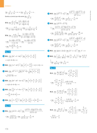 178
Unidade 4
178 Unidade 4 – NEMA11PR (20152608)
9
1 1
lim
0
3
x x
+ +
→
= = +∞
−
e
9
1 1
lim
0
3
x x
− −
→
= = −∞
−
.
Donde se conclui que não existe
9
1
lim
3
x
x
→
−
.
37.5.
( )( )
( )( )
0
0
2 2
1 1
1 1
1
lim lim
1 1 1
x x
x x
x
x x x
→ →
− +
−
=
− − +
( )( )( ) ( )( )
1 1
1 1 1
lim lim
4
1 1 1 1 1
x x
x
x x x x x
→ →
−
= =
− + + + +
37.6.
( )( )
( )( )
0
0
2 2
2 1 3
2
lim lim
1 3 1 3 1 3
x x
x x
x
x x x
→− →
+ + +
+
=
− + − + + +
( )( )
( )
( )( )
( )
2 2
2 1 3 2 1 3
lim lim
1 3 2
x x
x x x x
x x
→− →−
+ + + + + +
=
− + − +
2
1 3 2
lim 2
1 1
x
x
→−
+ +
= = = −
− −
Pág. 125
38.1. ( )
3 2 3
2
1 3
lim 2 3 lim 2
x x
x x x x
x x
∞−∞
→+∞ →+∞
 
 
− +
= − +
 
 
 
 
( )
2 0 0
= +∞ − + = +∞
38.2. ( ) ( )
3 2 3 2
lim 2 lim 1 1 0
x x
x x x
x
∞−∞
→−∞ →−∞
 
 
− − = − − = −∞ − − = +∞
 
 
 
 
38.3. ( )
2 2 2 1
lim lim lim 1
x x x
x x x x x
x
∞−∞
→+∞ →+∞ →+∞
 
 
−
= −
= −
 
 
 
 
( )
1 0
= +∞ − = +∞
38.4. ( )
5 4 5
4 5
3 5 1
lim 2 3 5 1 lim 2
x x
x x x x
x x x
∞−∞
→−∞ →−∞
 
 
+ − +
= + − +
 
 
 
 
( )
2 0 0 0
= −∞ + − + = −∞
38.5. 4 3 4
3 4
1 1 1 5 7
lim 5 7 lim
2 2
x x
x x x x
x x x
∞−∞
→+∞ →+∞
 
   
− + −
= − + −
   
 
   
 
1
0 0 0
2
 
= +∞ − + − = +∞
 
 
38.6.
5
2 5
3
1 1 1
lim lim 0
3 3 3
x x
x
x x
x
∞−∞
→−∞ →−∞
   
   
+ = + = −∞ + = −∞
     
 
   
 
 
Pág. 126
39.1. ( )
( )( )
2 2
lim 2 lim
2
x x
x x x x
x x
x x
∞−∞
→+∞ →+∞
+ − + +
+ −
= =
+ +
2 2 2
lim lim 0
2 2
x x
x x
x x x x
→+∞ →+∞
+ −
= = = =
+∞
+ + + +
39.2. ( )
( )( )
2 2
2
2
1 1
lim 1 lim
1
x x
x x x x
x x
x x
∞−∞
→+∞ →+∞
+ − + +
+ − =
+ +
2 2
2 2
1 1 1
lim lim 0
1 1
x x
x x
x x x x
→+∞ →+∞
+ −
= = = =
+∞
+ + + +
39.3. ( )
lim 5 5
x
x x
→+∞
+ − −
( )( )
5 5 5 5
lim
5 5
x
x x x x
x x
∞−∞
→+∞
+ − − + + −
=
+ + −
( )
5 5 10 10
lim lim 0
5 5 5 5
x x
x x
x x x x
→+∞ →+∞
+ − −
= = = =
+∞
+ + − + + −
39.4. ( )
( )( )
2 2
2
2
3 3
lim 3 lim
3
x x
x x x x
x x
x x
∞−∞
→−∞ →−∞
+ + + −
+ + =
+ −
2 2
2 2
3 3 3
lim lim 0
3 3
x x
x x
x x x x
→−∞ →−∞
+ −
= = = =
+∞
+ − + −
40.1. ( ) ( )
( ) ( )
2 2
lim lim lim
x x x
g x f x x x x x
∞−∞
→+∞ →+∞ →+∞
− = + − = = +∞
40.2.
( ) ( ) 2 2
0 0 0
1 1 1 1 1 1
lim lim lim
x x x
x
f x g x x x x x x
+ + +
∞−∞
→ → →
  + −
 
− = − =
   
  + +
 
 
( )
0
0
0 0
1
lim lim 1
1 1
x x
x
x x x
+ +
→ →
= = =
+ +
Pág. 127
41.1.
4
4 3 4
3
3
2 3
2 1
3
2 3 1
lim lim
5 2
5 2
1
x x
x
x x x x
x x
x
x x
∞
∞
→+∞ →+∞
 
− +
 
− +  
=
+ −  
+ −
 
 
( )
3 4
2 3
2 1
3
0 3 0
lim
5 2 1 0 0
1
x
x
x x
x x
→+∞
 
− +
  +∞ − +
 
= = = −∞
+ −
+ −
41.2.
3
3 2 3
4
4
3 4
5 3
1
5 3
lim lim
1 1
1
1
x x
x
x x x x
x x
x
x x
∞
∞
→−∞ →−∞
 
+ −
 
+ −  
=
+ +  
+ +
 
 
( )
2 3
3 4
5 3
1
1 0 0 1
lim 0
1 1 1 0 0
1
x
x x
x
x x
→−∞
+ −
+ −
= = = =
−∞ + + −∞
 
+ +
 
 
41.3.
4
4 3 3
4 3
4
4
4
3 3
1 1
3
lim lim lim
1 3
1 3
2 3 2
2
x x x
x
x x x x
x x
x
x x
x x
∞
∞
→+∞ →+∞ →+∞
 
− −
 
−  
= =
+ −   + −
+ −
 
 
0 1 1
2 0 0 2
−
= = −
+ −
NEMA11PR
©
Porto
Editora
 
