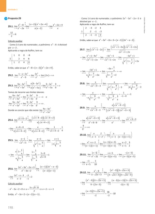 198
Unidade 4
198 Unidade 4 – NEMA11PR (20152608)
Proposta 29
29.1.
( )( )
( )
0
2
3 2
0
2
2 2 2
2 2 4
8 2 4
lim lim lim
2
2
x x x
x x x
x x x
x x x
x x
→ → →
− + +
− + +
= =
−
−
12
6
2
= =
Cálculo auxiliar
⋅ Como 2 é zero do numerador, o polinómio 3
8
x − é divisível
por 2
x − .
Aplicando a regra de Ruffini, tem-se:
1 0 0 8
2 2 4 8
1 2 4 0
−
Então, sabe-se que ( )( )
3 2
8 2 2 4
x x x x
− = − + + .
29.2. ( )
3 3
2 2
1 2 2
lim lim lim 2
9
x x x
x x x
x
x x
→+∞ →+∞ →+∞
− +
= = = +∞
−
29.3.
( )
( )
0
2
3 2
0
3 2 2
2
0 0 0
9 3
9 3 9 3 9
lim lim lim
0
5 5
5
x x x
x x
x x x
x x x x
x x x
→ → →
−
− −
= = = = ∞
+ +
+
Temos de recorrer aos limites laterais:
3 2
3 2 2
0 0
9 3 9 3 9
lim lim
5 5 0
x x
x x x
x x x x
− − −
→ →
− −
= = = −∞
+ +
e
3 2
3 2 2
0 0
9 3 9 3 9
lim lim
5 5 0
x x
x x x
x x x x
+ + +
→ →
− −
= = = +∞
+ +
.
Donde se conclui que não existe
3
3 2
0
9 3
lim
5
x
x x
x x
→
−
+
.
29.4.
( )( )
( )
0
0
0 0
4 2 4 2
4 2
lim lim
4 2
x x
x x
x
x x x
→ →
+ − + +
+ −
=
+ +
( ) ( )
0 0 0
4 4 1 1
lim lim lim
4
4 2
4 2 4 2
x x x
x x
x
x x x x
→ → →
+ −
= =
=
+ +
+ + + +
29.5.
2
2
1 1 1
lim lim lim
5
5
5 1
1
x x x
x x x
x x
x
x
x
∞
∞
→+∞ →+∞ →+∞
+ + +
= =
+   +
+
 
 
1 1
1 1
1 0
lim lim 1
5 5 1 0
1 1
x x
x
x x
x
x x
→+∞ →+∞
 
+ +
  +
 
= = = =
+
+ +
29.6.
( )( )
( )( )
0
2
3 2 0
2
1 1
1 2 3
2 3 2 3
lim lim
2 1
3 2
x x
x x x
x x x
x x
x x
→ →
− − −
− − +
=
− −
− +
2
1
2 3 2
lim 2
2 1
x
x x
x
→
− − −
= = =
− −
Cálculo auxiliar:
⋅ 2 3 9 8
3 2 0 2 1
2
x x x x x
± −
− + = ⇔ = ⇔ = ∨ =
Então, ( )( )
2
3 2 2 1
x x x x
− + = − − .
⋅ Como 1 é zero do numerador, o polinómio 3 2
2 3 2 3
x x x
− − + é
divisível por 1
x − .
Aplicando a regra de Ruffini, tem-se:
2 3 2 3
1 2 1 3
2 1 3 0
− −
− −
− −
Então, sabe-se que ( ) ( )
3 2 2
3 2 3 1 2 3
x x x x x x
− − + = − − − .
29.7. ( )
( )( )
2 2
2
2
1 2 1 2
lim 1 2 lim
1 2
x x
x x x x
x x
x x
∞−∞
→+∞ →+∞
+ − + +
+ − =
+ +
2 2 2 2
2 2
2
2
1 4 3 1 3 1
lim lim lim
1
1 2 1 2
1 2
x x x
x x x x
x x x x
x x
x
→+∞ →+∞ →+∞
+ − − + − +
= = =
+ + + +  
+ +
 
 
2
2 2
1
3
3 1
lim lim
1 1
1 2 1 2
x x
x
x x
x x
x x
→+∞ →+∞
− +
− +
= = = −∞
+ + + +
29.8.
2
2
2
2
lim lim lim
9
9
9 3 1 3
1 3
x x x
x x x
x x
x
x
x
∞
∞
→−∞ →−∞ →−∞
= =
+ −   + −
+ −
 
 
2 2
1 1
lim lim 1
1 0
9 9 3
1 3 1
x x
x
x
x x x
→−∞ →−∞
= = = = −
− −
− + − − + −
29.9.
( )
( )( )
0 2
0
2 2 2
0 0
9 3
lim lim
9 3 9 3 9 3
x x
x x
x
x x x
+ +
→ →
+ +
=
+ − + − + +
( ) ( )
2 2
2
2 2
0 0 0
9 3 9 3 9 3
lim lim lim
9 9
x x x
x x x x x
x
x x
+ + +
→ → →
+ + + + + +
= = =
+ −
6
0+
= = +∞
29.10.
( )( )
2
1 1
2 2
lim lim
1 1 1 1 1
x x
x x
x x x x x
→ →
 
 
+ = −
 
   
− − − − +
   
( )( )
( )( )
( )( )
0
2 0
1 1 1
1 2
2 2 3
lim lim lim
1 1 1 1 1 2
x x x
x x
x x x
x x x x x
→ → →
− +
+ − +
= = = =
− + − + +
29.11.
( )( )
( )
( )( )
0
0
2
5 5 5
5 5
5
lim lim lim
5 5 5 5
25
x x x
x x
x
x x x x
x
− − −
→ → →
− − −
− +
= =
− + − +
−
5
1 1
lim
5 10
x x
−
→
−
= = −
+
29.12.
( )( )
( )( )
0 2
2 0
3 3
9 3 2 3
9
lim lim
3 2 3 3 2 3 3 2 3
x x
x x
x
x x x
→ →
− + +
−
=
− + − + + +
( )( )
( )
( )( )( )
( )
2
3 3
9 3 2 3 3 3 3 2 3
lim lim
9 2 3 2 3
x x
x x x x x
x x
→ →
− + + − + + +
= = =
− + − −
( )( )
3
3 3 2 3 36
lim 18
2 2
x
x x
→
+ + +
= = = −
− −
NEMA11PR
©
Porto
Editora
 