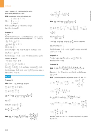 200
Unidade 4
200 Unidade 4 – NEMA11PR (20152608)
Logo, a função f g
+ é descontínua em 1
x = .
Assim sendo, a afirmação é falsa.
32.2. Por exemplo, a função h definida por
( )
2 se 1 1
2 se 1
1 se 1
x x
h x x
x
≠ − ∧ ≠


=
− =
−

 =

Neste caso, a função g h
× é contínua porque
( )( ) 2,
g h x x
× = ∀ ∈R .
Proposta 33
h
D =R
Atendendo à forma como a função h é definida, sabe-se que só
podem existir pontos de descontinuidade em 2
x = − e em 0
x = .
⋅ ( )
2 2
lim lim 5 5
x x
h x
− −
→− →−
= =
( )
2 2
lim lim 3 5
x x
h x x
+ +
→− →−
= −
=
( )
2 2 3 5
h − =− − =
Como ( ) ( ) ( )
2 2
lim lim 2 5
x x
h x h x h
− +
→− →−
= = − = , resulta que existe
( )
2
lim
x
h x
→−
e é igual a 5.
Atendendo a que 2 h
D
− ∈ e existe ( )
2
lim
x
h x
→−
, conclui-se que h é
contínua em 2
x = − .
⋅ ( )
0 0
lim lim 3 3
x x
h x x
− −
→ →
= −
=
( ) ( )
2
0 0
lim lim 4 5 5
x x
h x x x
+ +
→ →
= − +
=
Como ( ) ( )
0 0
lim lim
x x
h x h x
− +
→ →
≠ , resulta que não existe ( )
0
lim
x
h x
→
.
Atendendo a que 0 h
D
∈ e não existe ( )
0
lim
x
h x
→
, conclui-se que h
é descontínua em 0
x = .
Pág. 155
Proposta 34
34.1. Como 1 g
D
∈ , existe ( )
1
lim
x
g x
→
se
( ) ( ) ( )
1 1
lim lim 1
x x
g x g x g
− +
→ →
= = .
( )
1 1
lim lim
4 4
x x
ax a
g x
− −
→ →
= =
( )
( )
1 1
1 1 2
lim lim
8
4 2
4 2 1
x x
g x
x x
+ +
→ →
= = =
− −
( )
1
4
a
g =
Então, ( )
1
lim
x
g x
→
se
2
4 8
a
= .
Ora,
2 2
4 8 2
a
a
= ⇔ = .
34.2. ( )
2
2 2
2
2
2
1 2
1
2
lim lim lim
12
3 12
3
x x x
x
x x x x
g x
x
x
x
∞
∞
→+∞ →+∞ →+∞
 
− −
 
− −  
= =
−  
−
 
 
2
2
1 2
1
1 0 0 1
lim
12 3 0 3
3
x
x x
x
→+∞
+ −
+ −
= = =
−
−
34.3. ( )
( )
2 2
1 1
lim lim
4
4 2 1
x x
g x
x x
− −
→ →
= =
− −
( )
( )( )
( )( ) ( )
0
2 0
2
2 2 2 2
2 1
2 1
lim lim lim lim
3 2 2 3 2
3 12
x x x x
x x
x x x
g x
x x x
x
+ + + +
→ → → →
− +
− − +
= = =
− + +
−
3 1
12 4
= =
( )
( )
1 1
2
4
4 4 1
g
= =
−
Como ( ) ( ) ( )
2 2
1
lim lim 2
4
x x
g x g x g
− +
→ →
= = = , resulta que existe
( )
2
lim
x
g x
→
e é igual a
1
4
.
Atendendo a que 2 g
D
∈ e existe ( )
2
lim
x
g x
→
, conclui-se que g é
contínua em 2
x = .
Proposta 35
Por observação do gráfico sabe-se que ( )
2
lim 2
x
h x
+
→
= .
A opção correta é a (D).
Proposta 36
36.1. ( )
( ) ( )
( )
2
3 1 8 1 1 3 8 1 6
1 3
1 1 2 2
f
× − + × − − − − −
− = = = =
−
− −
O ponto ( )
1, 3
A − − pertence ao gráfico da função f porque
( )
1 3
f − =
− .
36.2. ⋅ Assíntota ao gráfico de f do tipo y mx b
= + , em +∞ :
( )
2
2 2
2
2
8 1
3
3 8 1
lim lim lim
1
1
x x x
x
f x x x x x
m
x x x
x
x
→ +∞ →+∞ →+∞
 
+ −
 
+ −  
= = = =
−  
−
 
 
2
8 1
3
3 0 0
lim 3
1 0 1
1
x
x x
x
→+∞
+ −
+ −
= = = −
−
−
( )
( ) ( )
2
3 8 1
lim lim 3
1
x x
x x
b f x mx x
x
→+∞ →+∞
 
+ −
= −
= − −
 
−
 
2 2
1
11
3 8 1 3 3 11 1
lim lim lim
1
1 1
1
x x x
x
x x x x x x
x x
x
x
→ +∞ → +∞ →+∞
 
−
 
+ − + − −  
= = =
− −  
−
 
 
1
11
11 0
lim 11
1 0 1
1
x
x
x
→ +∞
−
−
= = = −
−
−
Portanto, a reta 3 11
y x
=
− − é assíntota não vertical ao gráfico
de f em +∞ .
NEMA11PR
©
Porto
Editora
 