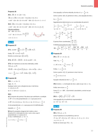 77
 Geometria analítica
77 Unidade 2 – NEMA11PR (20152608)
Proposta 26
26.1. ( )
2 7,3
AB B A k
= − = −

.
( ) ( )
. 0 2 7,3 . 3 , 4 0
AB u AB u k k k
⊥ ⇔ = ⇔ − + = ⇔
 
 
2 2
6 21 3 12 0 6 18 12 0 1 2
k k k k k k k
⇔ − + + = ⇔ − + = ⇔ = ∨ =
26.2. ( ) ( )
. 0 2 7,3 . 3 , 4 0
AB u k k k
 ⇔ − +  ⇔
 
] [
2 2
6 21 3 12 0 6 18 12 0 1,2
k k k k k k
⇔ − + +  ⇔ − +  ⇔ ∈
Cálculos auxiliares:
2
6 18 12 0
k k
− + = ⇔
2 3 9 8
3 2 0
2
k k k
± −
⇔ − + = ⇔ =
2 1
k k
⇔ = ∨ =
Pág. 149
Proposta 27
27.1. tan 60 3 4 3
4
OB OB
OB
OC
°
= ⇔ = ⇔ = .
Então, 2 4 3 8 3
AC =
× = .
Donde se conclui que ( )
4, 8 3
A .
27.2. . . 8 8 cos 60 32
BC CD CB CD
= − = − × × ° = −
  
 
.
27.3. Se P pertence ao eixo das ordenadas, então
( )
0, ,
P y y∈R .
( ) ( )
. 24 4,4 3 . 0, 24 4 3 24
CD OP y y
=
− ⇔ =
− ⇔ =
− ⇔
 
6
2 3
3
y y
⇔ =
− ⇔ =
− . Então, ( )
0, 2 3
P − .
Proposta 28
28.1. : 2 3
r y x
= − .
Logo, 2
r
m = .
Qualquer vetor com a direção da reta r é da forma
( )
1,2 ,
v k k
= ∈R

.
Se 1
k = tem-se ( )
1,2
v u
= =
 
.
28.2.
a) O conjunto dos pontos P do plano que satisfazem a condição
. 0
u AP =


é a reta perpendicular a u

e que passa em A.
( ) ( )
. 0 1,2 . , 4 0 2 8 0 4
2
x
u AP x y x y y
= ⇔ − = ⇔ + − = ⇔ = − +


A reta perpendicular a u

e que passa em A é definida pela
equação 4
2
x
y =
− + .
b) Seja B a projeção ortogonal de A sobre a reta r.
O ponto B é a interseção da reta r com a reta s que é
perpendicular a r e passa em A.
A reta r é definida por 2 3
y x
= − .
1
1
2
s s
r
s r m m
m
⊥ ⇔ =
− ⇔ =
−
Uma equação, na forma reduzida, da reta s é
1
2
y x b
=
− + .
Como o ponto ( )
0, 4
A pertence à reta s, uma equação da reta s
é
1
4
2
y x
=
− + .
Seguidamente determinam-se as coordenadas do ponto B.
1
1 1
4
4 4
2
2 2
1
2 3 8 4 6
4 2 3
2
y x
y x y x
y x x x
x x

=
− +
 

=
− + =
− +
  
⇔ ⇔ ⇔
  
  
= − − + = −
− + = −
 


1 14 13
4
2 5 5
14 14
5 5
y y
x x
 
=
− × + =
 
 
⇔ ⇔
 
 
= =
 
 
O ponto B tem coordenadas
14 13
,
5 5
 
 
 
.
A distância do ponto A à reta r é igual a:
AB =
2 2
14 13 196 49 245 7 5
0 4
5 5 25 25 5 5
   
− + − = + = =
   
   
.
Proposta 29
29.1. ( )
3, 2
AC C A
= − = −


Logo,
2
3
AC
m = − .
3
1
2
t t
AC
t AC m m
m
⊥ ⇔ =
− ⇔ =
Então,
3
:
2
t y x b
= + .
Como o ponto ( )
2, 5
A pertence à reta t tem-se:
3
5 2 2
2
b b
= × + ⇔ =
Equação reduzida da reta t:
3
2
2
y x
= + .
29.2. Sendo α a inclinação da reta t, sabe-se que tan t
m
α = .
Então, tem-se
3
tan
2
α = .
Como 0 180
α
° ≤  ° , recorrendo à calculadora, conclui-se que
56,3
α ≈ ° .
29.3. ( )
2
2
3 2 13
r AC
= = + − =


Uma equação da circunferência representada é
( ) ( )
2 2
5 3 13
x y
− + − =.
Pág. 150
Proposta 30
30.1. ( )
3, , 0
P y y  .
Como P pertence à circunferência, tem-se:
( ) ( )
2 2
2
3 2 25 2 16 2 4 2 4
y y y y
+ − =⇔ − =⇔ − =
∨ − =
− ⇔
6 2
y y
⇔ = ∨ =
−
Donde se conclui que ( )
3, 2
P − .
NEMA11PR
©
Porto
Editora
 