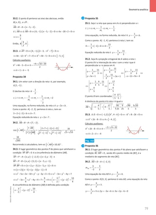 79
 Geometria analítica
79 Unidade 2 – NEMA11PR (20152608)
33.2. O ponto B pertence ao eixo das abcissas, então
( )
, 0 ,
B x x∈R .
( )
5, 2
AB B A x
= − = − −

.
( ) ( )
. 0 4, 1 . 5, 2 0 4 20 2 0
u AB u AB x x
⊥ ⇔ = ⇔ − − − = ⇔ − + = ⇔
 
 
9
2
x
⇔ =
Então,
9
, 0
2
B
 
 
 
.
33.3. ( ) ( )
2
. 0 4, 1 . 3, 7 0
u AP k k
 ⇔ − − − −  ⇔


] [
2 2
4 12 7 0 4 5 0 5,1
k k k k k
⇔ − + +  ⇔ + −  ⇔ ∈ −
Cálculos auxiliares:
2 4 16 20
4 5 0
2
k k k
− ± +
+ − = ⇔ =
1 5
k k
⇔ =∨ =
−
Proposta 34
34.1. Um vetor com a direção da reta r é, por exemplo,
( )
2, 1
u −

.
O declive da reta r é
1
2
− .
1
1
2
1
2
s s s
r
s r m m m
m
⊥ ⇔ =
− ⇔ =
− ⇔ =
−
Uma equação, na forma reduzida, da reta s é 2
y x b
= + .
Como o ponto ( )
2, 3
A − pertence à reta s, tem-se:
( )
3 2 2 7
b b
= × − + ⇔ = .
Equação reduzida da reta s: 2 7
y x
= + .
34.2. ( )
7, 2
AB B A
= − = −

.
( ) ( ) ( )
( ) ( )
2 2
2 2
. 2 7 1 2 16
cos ,
5 53
2 1 7 2
r AB
r AB
r AB
× + − × −
= = = =
×
× + − × + −


ɵ 

16
265
=
Recorrendo à calculadora, tem-se ( )
, 10,62
r AB ≈ °
ɵ .
34.3. O lugar geométrico dos pontos P do plano que satisfazem a
condição . 0
AP BP =
 
é a circunferência de diâmetro [AB].
( ) ( ) ( )
, 2,3 2, 3
AP P A x y x y
= − = − − = + −

e
( ) ( ) ( )
, 5,1 5, 1
BP P B x y x y
= − = − = − −

.
( ) ( )
. 0 2, 3 . 5, 1 0
AP BP x y x y
=⇔ + − − − =⇔
 
( )( ) ( )( )
2 5 3 1 0
x x y y
⇔ + − + − − =
2 2 2 2
5 2 10 3 3 0 3 4 7
x x x y y y x x y y
⇔ − + − + − − + = ⇔ − + − =
( )
2
2
2 2
9 9 3 53
3 4 4 7 4 2
4 4 2 4
x x y y x y
 
⇔ − + + − + = + + ⇔ − + − =
 
 
A circunferência de diâmetro [AB] é definida pela condição
( )
2
2
3 53
2
2 4
x y
 
− + − =
 
 
.
Proposta 35
35.1. Seja t a reta que passa em A e é perpendicular a r.
1
1
3
t t
r
t r m m
m
⊥ ⇔ =
− ⇔ =
−
Uma equação, na forma reduzida, da reta t é
1
3
y x b
=
− + .
Como o ponto ( )
1, 4
A − pertence à reta t, tem-se:
( )
1 13
4 1
3 3
b b
=− × − + ⇔ = .
Equação reduzida da reta t:
1 11
3 3
y x
=
− + .
35.2. Seja B a projeção ortogonal de A sobre a reta r.
O ponto B é a interseção da reta r com a reta t que é
perpendicular a r e passa em A.
1 11
1 11 1 11
3 3
3 3 3 3
1 11
3 1 11 9 3
3 1
3 3
y x
y x y x
y x x x
x x

=
− +
 

=
− + =
− +
  
⇔ ⇔ ⇔
  
  
= + − + = +
− + = +
 


1 4 11 17
3 5 3 5
4 4
5 5
y y
x x
 
=
− × + =
 
 
⇔ ⇔
 
 
= =
 
 
O ponto B tem coordenadas
4 17
,
5 5
 
 
 
.
A distância do ponto A à reta r é igual a
2 2
4 17 81 9 90 3 10
1 4
5 5 25 25 5 5
AB
   
= − − + − = + = =
   
   
.
35.3. ( ) ( )
2 2
. 0 1,2 . , 4 0 8 2 0
a b k k k k
 ⇔ − −  ⇔ − + −  ⇔


] [
2
2 8 0 4, 2
k k k
⇔ + −  ⇔ ∈ − .
Cálculos auxiliares:
2 2 4 32
2 8 0
2
k k k
− ± +
+ − = ⇔ =
2 4
k k
⇔ = ∨ =
−
Pág. 152
Proposta 36
36.1. O lugar geométrico dos pontos P do plano que satisfazem a
condição . 0
BC MP =
 
, sendo M o ponto médio de [BC], é a
mediatriz do segmento de reta [BC].
36.2. ( )
2, 3
AD D A
= − = −


3
3
2 2
AD
m = = −
−
Uma equação da reta AD é
3
2
y x b
=
− + .
Como o ponto ( )
0, 3
D pertence à reta AD, uma equação da reta
AD é
3
3
2
y x
=
− + .
3
3 2 3 6 3 2 6 0
2
y x y x x y
=
− + ⇔ =
− + ⇔ + − =
NEMA11PR
©
Porto
Editora
 