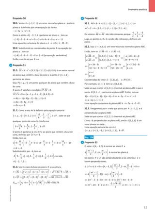 93
 Geometria analítica
93 Unidade 2 – NEMA11PR (20152608)
Proposta 50
50.1. Sendo ( )
1, 2, 1
u = −

um vetor normal ao plano α , então o
plano α é definido por uma equação da forma
2 0.
x y z d
− + + + =
Como o ponto ( )
3, 2, 4
A − pertence ao plano α , tem-se:
( )
3 2 2 4 0 3 4 4 0 11
d d d
− − + × + + = ⇔ + + + = ⇔ = −
Uma equação cartesiana do planoα é 2 11 0
x y z
− + + − = .
50.2. Substituindo as coordenadas do ponto B na equação do
plano α , tem-se:
( )
4 2 3 1 11 0 0 0
− − + × + − = ⇔ = (proposição verdadeira)
Então, conclui-se que B α
∈ .
Proposta 51
51.1. ( ) ( ) ( )
9,5,2 1,1,2 8,4,0
CV V C
= − = − =

é um vetor normal
ao plano que contém a base do cone e o ponto ( )
1, 1, 2
C
pertence ao plano.
Seja ( )
, ,
P x y z um ponto qualquer do plano que contém a base
do cone.
O ponto P satisfaz a condição . 0
CP CV =
 
.
( ) ( )
. 0 1, 1, 2 . 8,4,0 0
CP CV x y z
= ⇔ − − − =
 
( ) ( ) ( )
8 1 4 1 0 2 0
x y z
⇔ − + − + − =
8 8 4 4 0
x y
⇔ − + − =
2 3
x y
⇔ + =.
51.2. Como a reta AV é definida pela equação vetorial
( ) ( )
11 1 1
, , 9, 5, 2 , , ,
6 3 2
x y z k k
 
= + − − ∈
 
 
R , sabe-se que
qualquer ponto da reta AV é da forma
11 1 1
9 , 5 , 2 ,
6 3 2
k k k k
 
+ − − ∈
 
 
R .
O ponto A pertence à reta AV e ao plano que contém a base do
cone, definido por 2 3
x y
+ =.
Então, tem-se:
11 1 11 1 10
2 9 5 3 18 5 3 20
6 3 3 3 3
k k k k k
 
+ + − =
⇔ + + − =
⇔ =
−
 
 
6
k
⇔ =
−
Substituindo k por −6, tem-se
( ) ( ) ( )
11 1 1
9 6 , 5 6 , 2 6
6 3 2
A
 
+ × − − × − − × −
 
 
, ou seja,
( )
2, 7, 5
A − .
51.3. Seja r o raio da base do cone e h a sua altura.
( ) ( ) ( )
2 2 2
2 1 7 1 5 2 9 36 9 54
r AC
= = − − + − + − = + + = e
( ) ( ) ( )
2 2 2
9 1 5 1 2 2 64 16 0 80
h VC
= = − + − + − = + + = .
( )
2
cone
1 1
54 80 505,79
3 3
b
V A h  
= × = × π× × ≈
 
 
.
Proposta 52
52.1. ( ) ( ) ( )
0,1, 1 1, 1,2 1,2, 3
AB B A
= − = − − − = − −

e
( ) ( ) ( )
3,0, 2 1, 1,2 2,1, 4
AC C A
= − = − − − = −


.
Os vetores AB

e AC


são não colineares porque
1 2 3
2 1 4
− −
≠ ≠
−
.
Logo, os pontos A, B e C, sendo não colineares, definem um
plano.
52.2. Seja ( )
, ,
u a b c
=

um vetor não nulo normal ao plano ABC.
Então, tem-se: . 0 . 0
u AB u AC
=
∧ =
 

 
.
( ) ( )
( ) ( )
, , . 1,2, 3 0
. 0 2 3 0
2 4 0
, , . 2,1, 4 0
. 0
a b c
u AB a b c
a b c
a b c
u AC
  − − =
= − + −
=

 
⇔ ⇔
  
+ − =
− =
= 

 






( )
2 3 2 3 2 2 3
4 6 4 0 5 10 0 2
a b c a b c a c c
b c b c b c b c
= − = −  = −
  
⇔ ⇔ ⇔
  
− + −
= −
= =

  
2
a c
b c
=

⇔ 
=

Coordenadas do vetor u

: ( ) { }
,2 , ,  0
c c c c∈R .
Por exemplo, se 1
c = tem-se ( )
1,2,1
u

.
Sabe-se que o vetor ( )
1,2,1
u

é normal ao plano ABC e que o
ponto ( )
0,1, 1
B − pertence ao plano ABC. Então, tem-se:
( ) ( ) ( )
1 0 2 1 1 1 0 2 2 1 0
x y z x y z
− + − + + = ⇔ + − + + =
2 1 0
x y z
⇔ + + − =
Uma equação cartesiana do plano ABC é: 2 1 0
x y z
+ + − = .
52.3. Designemos por r a reta que passa por ( )
1, 1,2
A − e é
perpendicular ao plano ABC.
Sabe-se que o vetor ( )
1,2,1
u

é normal ao plano ABC.
Como r é perpendicular ao plano ABC, então ( )
1,2,1
u

é um
vetor diretor da reta r.
Uma equação vetorial da reta r é
( ) ( ) ( )
, , 1, 1, 2 1, 2, 1 ,
x y z k k
= − + ∈R .
Pág. 174
Proposta 53
O vetor ( )
4, 3,2
u −

é normal ao planoθ e
2
1
, 2 , 1
2 2
m m
v m
 
−
− +
 
 

é normal ao planoφ .
Os planos θ e φ são perpendiculares se os vetores u

e v

forem perpendiculares.
( )
2
1
. 0 4, 3,2 . ,2 , 1 0
2 2
m m
u v u v m
 
−
⊥ ⇔ = ⇔ − − + = ⇔
 
 
   
( )
2
1
4 3 2 2 1 0
2 2
m m
m
 
−  
⇔ − − + + =
   
 
 
2 2
2 2 6 3 2 0 2 4 6 0
m m m m m
⇔ − − + + + =
⇔ + − =
2 2 4 12
2 3 0 3 1
2
m m m m m
− ± +
⇔ + − =⇔ = ⇔ =
− ∨ =
NEMA11PR
©
Porto
Editora
 