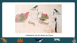 Linfoedema, sec.XII. Museu de Tóquio
 