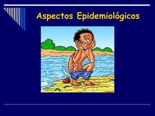 Aspectos Epidemiológicos 
