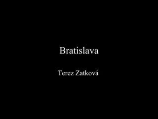 Bratislava
Terez Zatková
 