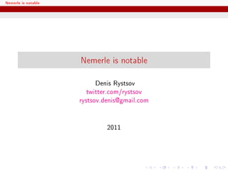 Nemerle is notable




                     Nemerle is notable

                           Denis Rystsov
                        twitter.com/rystsov
                     rystsov.denis@gmail.com


                              2011
 