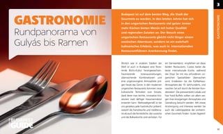 3

                                 Budapest ist auf dem besten Weg, die Stadt der


              GASTRONOMIE




                                                                                                                          GASTRONOMIE
                                 Gourmets zu werden. In den letzten Jahren hat sich
                                 in den ungarischen Restaurants viel getan: immer
                                 mehr Küchen bieten Menüs mit hoher Qualität

              Rundpanorama von   und regionalen Zutaten an. Der Besuch eines
                                 ungarischen Restaurants gleicht nicht länger einem

              Gulyás bis Ramen   exotischen Abenteuer, sondern ist ein wahrhaft
                                 kulinarisches Erlebnis, was auch in internationalen
                                 Restaurantführern Anerkennung ﬁndet.



                                 Ähnlich wie in anderen Städten der            ein Sterneerlebnis empfehlen wir diese
                                 Welt ist auch in Budapest eine ﬂorie-         beiden Restaurants: Costes bietet die
                                 rende Bistro-Kultur herangewachsen.           beste internationale Küche, während
                                 Faszinierende       Innenausstattungen,       das Onyx Sie mit neu erfundenen un-
                                 überraschende Kombinationen und               garischen Spezialitäten überraschen
                                 eine ungezwungene Atmosphäre prä-             wird. Entdecken Sie die Kaffeehaus-
                                 gen heute das Genre. In den modernen          Atmosphäre des 19. Jahrhunderts, und
                                 ungarischen Restaurants kommen neue           naschen Sie sich durch die feinsten Kon-
                                 kulinarische Techniken zum Einsatz,           ditoreien! Die preiswerteren Lokale und
                                 dank derer man leichte, innovative Kre-       Fast Food Buffets sollten vor allem we-
                                 ationen statt deftiger Hausmannskost          gen ihrer einzigartigen Atmosphäre und
                                 erwarten kann. Weltstadtgemäß ist bei         Gestaltung besucht werden. Mit etwas
                                 uns geradezu jede Gastrokultur präsent:       Anstrengung und Interesse werden Sie
                                 sowohl die französische und mediterra-        auch die Lieblingsplätze der einheimi-
                                 ne als auch die fernöstliche, die russische   schen Gourmets ﬁnden. Guten Appetit!
                                 und die Balkanküche sind vertreten. Für
OFFICIELLER




                                                                                                                           33
 