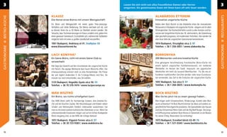 3                                                                                      Lassen Sie sich nicht von allzu freundlichen Damen oder Herren                                   3
                                                                                       umgarnen. Ein gemeinsames Essen mit ihnen kann oft sehr teuer werden.


               KLASSZ                                                                                            ALABÁRDOS ÉTTEREM
BISTRO-KÜCHE




                                                                                                                                                                                        RESTAURANTS
               Die Heirat eines Bistros mit einem Weingeschäft                                                   Innovative ungarische Küche
               Ein Bistro und Weingeschäft mit einem guten Preis-Leistungs-                                      Neben dem Bock Bisztró ist das Alabárdos eines der innovativsten
               Verhältnis und netter Bedienung. Die Menüs wechseln sich ab, und                                  Restaurants in Budapest mit ungarischer Küche - elegant und im alten
               es können Ihnen bis zu 50 Weine zur Mahlzeit serviert werden. Die                                 Stil eingerichtet. Der Küchenchef kehrt zurück zu den Aromen und Ge-
               Tatsache, dass Tischreservierungen im Klassz unüblich sind, geben ihm                             würzen der bürgerlichen Küche des 18. Jahrhunderts, die Zubereitung
               einen gewissen Szenetouch. Es empﬁehlt sich, während der Stoßzeiten                               aber geschieht progressiv, mit modernsten Techniken. Hier werden Sie
               möglichst nicht mit einer zu großen Gesellschaft einzutreffen.                                    eine neue Seite der ungarischen Gastronomie kennenlernen.
               1061 Budapest, Andrássy út 41. Stadtplan: E6                                                      1014 Budapest, Országház utca 2. B7




                                                                                                                                                                                        GASTRONOMIE
GASTRONOMIE




               www.klasszetterem.hu                                                                              Telefon: + 36 1 356-0851 / www.alabardos.hu


               LACI! KONYHA?                                                                                     BORKONYHA
               Ein Szene-Bistro, nicht mit einem Szene-Club zu                                                   200 Weinsorten und eine kreative Küche
               verwechseln                                                                                       Eine gelungene Verschmelzung französischer Bistro-Küche mit
               Hier liegt das Gewicht auf den Grundsätzen der ungarischen Küche                                  einem typisch ungarischen Familienrestaurant, ein moderner
               mit Fleisch. Die üppige Weinkarte lässt kaum Wünsche offen. Die                                   Weinkeller im Herzen der Stadt. Imposant: ein gigantischer
               Innenausstattung erinnert stark an eine Ruinenkneipe. Die Preise                                  Weinkühler mit mehr als tausend Weinﬂaschen. Für die neu er-
               der sich täglich ändernden 3- bis 5-Gänge-Menüs sind fest, Sie                                    fundenen traditionellen Gerichte werden viele neue Grundzuta-
               müssen nur noch entscheiden, was Sie wählen.                                                      ten verwendet, das Ziel ist die Evolution der ungarischen Küche.
               1133 Budapest, Hegedűs Gyula utca 56. E4                                                          1051 Budapest, Sas utca 3. D7
               Telefon: + 36 70 370-7474 / www.lacipecsenye.eu                                                   Telefon: + 36 1 266-0835 / www.borkonyha.hu


               MÁK BISZTRÓ                                                                                       BOCK BISZTRÓ
               Ein Bistro, wo nichts schiefgehen kann                                                            Was Sie bis jetzt nie zu essen gewagt haben...
               Das MÁK Bistro steht für hochwertige Zutaten, eine kreative Kü-                                   Wie mögen wohl Schweineohren, Rinderzunge, Kutteln oder Blut-
               che und ein bisschen Zauber. Wo Muschelsuppe und Eisbein neben                                    wurst schmecken? Im Bock Bisztró können Sie diese und andere un-
               Schalet und Mohnnudeln friedlich miteinander auskommen, hat                                       gewöhnliche Fleischgerichte probieren. Die Spezialitäten des Hauses
               man es mit einem wahren kulinarischen Abenteuer zu tun. Wenn Sie                                  sind das Ochsenmaul Retro Style und der Big Beef Burger. Die jüngs-
               unkonventionelle Kreationen mögen und auf ein echtes Budapester                                   te Eröffnung eines weiteren Bock Bistros in Dänemark ist ein Beweis
               Bistro neugierig sind, ist das MÁK die richtige Adresse!                                          für seinen Erfolg. Reservieren Sie rechtzeitig!
               1051 Budapest, Vigyázó Ferenc utca 4. D7                                                          1073 Budapest, Erzsébet körút 43-49. F6
               Telefon: + 36 30 723-9383 / www.makbistro.hu                                                      Telefon: + 36 1 321-0340 / www.bockbisztro.hu


 34                                                                                                                                                                                     35
 