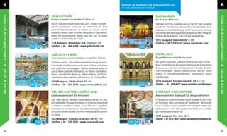 6                                                                                                Nehmen Sie Handtuch und Badepantoffeln mit.                                                                6
                                                                                                 Im Bad gibt es keinen Verleih.


                          GELLÉRT-BAD                                                                                       RUDAS-BAD
THERMALBÄDER & WELLNESS




                                                                                                                                                                                                            THERMALBÄDER & WELLNESS
                          Baden in einem Baudenkmal? Aber ja!                                                               Ein Bad für Männer!
                          Das im Jugendstil erbaute Gellért-Bad, auch „Königin der Bäder”                                   Oder doch nicht? Das Rudas-Bad kann auf fast 500 Jahre Geschichte
                          genannt, besteht seit Anfang des 20. Jahrhunderts. Es bietet                                      zurückblicken. Hinter der etwas abenteuerlichen Fassade verbirgt sich ein
                          getrennte Thermalbadebecken für Männer und Frauen, mehrere                                        erstklassig renoviertes Bad. Dienstage sind für Frauen reserviert, samstags
                          überdachte Becken sowie ein großes Wellenbad im Außenbereich.                                     und sonntags steht dieses original türkische Bad für alle offen. Freitags und
                          Neben den revitalisierenden Bädern kann der Gast ein breites                                      samstags lädt das Rudas von 22 bis 4 Uhr zum Nachtbaden ein.
                          Angebot an Heilbehandlungen nutzen.
                                                                                                                            1013 Budapest, Döbrentei tér 9. D8
                          1118 Budapest, Kelenhegyi út 4. Stadtplan: D9                                                     Telefon: + 36 1 356-1010 / www.rudasbaths.com
                          Telefon: + 36 1 466-6166 / www.gellertbath.com


                          SZÉCHENYI-BAD                                                                                     ROYAL SPA
                          Sommers wie winters Outdoor-Schach im Wasser                                                      Royal Wellness mit Inﬁnity-Pool

                          Das Anfang des 20. Jahrhunderts im Neobarock erbaute Széchenyi-                                   Mit seinem klassischen, ungewöhnlichen Design hebt sich das
                          Bad verdankt seine Popularität sowohl seiner Größe als auch seinem                                Royal Spa deutlich von den anderen Hotel-Spas ab. Die komplette
                          breit gefächerten Serviceangebot. Mehrere überdachte sowie ein                                    Entspannung, mehr noch, Verjüngung ist hier das Ziel. Natürlich
BÄDER & SPORT




                                                                                                                                                                                                            BÄDER & SPORT
                          auch im Winter geöffnetes Freiluftbecken, ein Thermal- und Wellness-                              sind Heiltherapien genauso wiederzuﬁnden wie ein breites
                          bereich, gesundheitliche Betreuung, Heilbehandlungen und Fitness-                                 Arsenal an Schönheitsbehandlungen, Dampfbädern, Saunas
                          möglichkeiten bieten jede Menge Abwechslung. Bis 22 Uhr geöffnet.                                 und Massagen.

                          1046 Budapest, Állatkerti krt. 11. G4                                                             1073 Budapest, Erzsébet körút 43-49. E3—F4
                          Telefon: + 36 1 363-3210 / www.szechenyibath.com                                                  Telefon: + 36 1 479-4837 / www.corinthia.com/Budapest


                          VELI BEJ BAD UND LUKÁCS-BAD                                                                       RAMADA AQUAWORLD
                          Bade wie seinerzeit die Osmanen!                                                                  Abenteuerlicher Badespaß für die ganze Familie
                          Zwei Bäder, die aus derselben Quelle gespeist werden; mit einer                                   Im Reitzentrum Petneházy kommen sowohl Anfänger als auch Proﬁs
                          jahrhundertealten Vergangenheit, jedoch im modernen Gewand und                                    auf ihre Kosten. Natur pur innerhalb der Stadtgrenzen - dies kann die
                          in pittoresker Umgebung gelegen. Sauna, Infrasauna, Dampfbad,                                     Husaren-Csárda im zweiten Stadtbezirk den Anhängern von gesunder
                          Erlebnisdusche, Familienkabinen, Gewichtsbad, Kneipp-Fußbäder,                                    Erholung bieten. Frische Luft, wunderschöne Pferde und ein vielfälti-
                          Jacuzzi und selbstverständlich ein Inﬁnity-Heilwasserbecken gehören                               ges Serviceangebot erwarten Sie!
                          zur Anlage.
                                                                                                                            1044 Budapest, Íves utca 16. F1
                          1023 Budapest, Frankel Leó utca 25-29. B4—C4                                                      Telefon: + 36 1 231-3601 / www ramadaresortbudapest.hu
                          Telefon: + 36 1 326-1695 / www.lukacsbath.com


 66                                                                                                                                                                                                            67
 