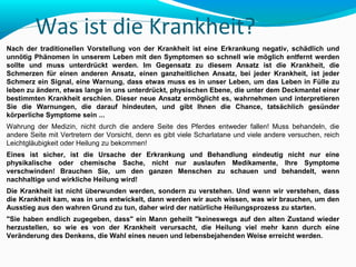 Was ist die Krankheit? 
Nach der traditionellen Vorstellung von der Krankheit ist eine Erkrankung negativ, schädlich und 
unnötig Phänomen in unserem Leben mit den Symptomen so schnell wie möglich entfernt werden 
sollte und muss unterdrückt werden. Im Gegensatz zu diesem Ansatz ist die Krankheit, die 
Schmerzen für einen anderen Ansatz, einen ganzheitlichen Ansatz, bei jeder Krankheit, ist jeder 
Schmerz ein Signal, eine Warnung, dass etwas muss es in unser Leben, um das Leben in Fülle zu 
leben zu ändern, etwas lange in uns unterdrückt, physischen Ebene, die unter dem Deckmantel einer 
bestimmten Krankheit erschien. Dieser neue Ansatz ermöglicht es, wahrnehmen und interpretieren 
Sie die Warnungen, die darauf hindeuten, und gibt Ihnen die Chance, tatsächlich gesünder 
körperliche Symptome sein ... 
Wahrung der Medizin, nicht durch die andere Seite des Pferdes entweder fallen! Muss behandeln, die 
andere Seite mit Vertretern der Vorsicht, denn es gibt viele Scharlatane und viele andere versuchen, reich 
Leichtgläubigkeit oder Heilung zu bekommen! 
Eines ist sicher, ist die Ursache der Erkrankung und Behandlung eindeutig nicht nur eine 
physikalische oder chemische Sache, nicht nur auslaufen Medikamente, Ihre Symptome 
verschwinden! Brauchen Sie, um den ganzen Menschen zu schauen und behandelt, wenn 
nachhaltige und wirkliche Heilung wird! 
Die Krankheit ist nicht überwunden werden, sondern zu verstehen. Und wenn wir verstehen, dass 
die Krankheit kam, was in uns entwickelt, dann werden wir auch wissen, was wir brauchen, um den 
Ausstieg aus den wahren Grund zu tun, daher wird der natürliche Heilungsprozess zu starten. 
"Sie haben endlich zugegeben, dass" ein Mann geheilt "keineswegs auf den alten Zustand wieder 
herzustellen, so wie es von der Krankheit verursacht, die Heilung viel mehr kann durch eine 
Veränderung des Denkens, die Wahl eines neuen und lebensbejahenden Weise erreicht werden. 
 