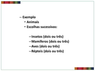 – Exemplo
• Animais
• Escolhas sucessivas:
–Insetos (dois ou três)
–Mamíferos (dois ou três)
–Aves (dois ou três)
–Répteis (dois ou três)

 