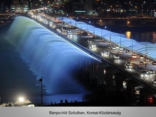 Banpo-híd Szöulban, Koreai-Köztársaság
 