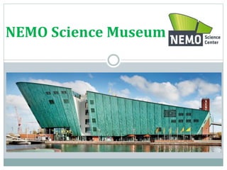 NEMO Science Museum
 