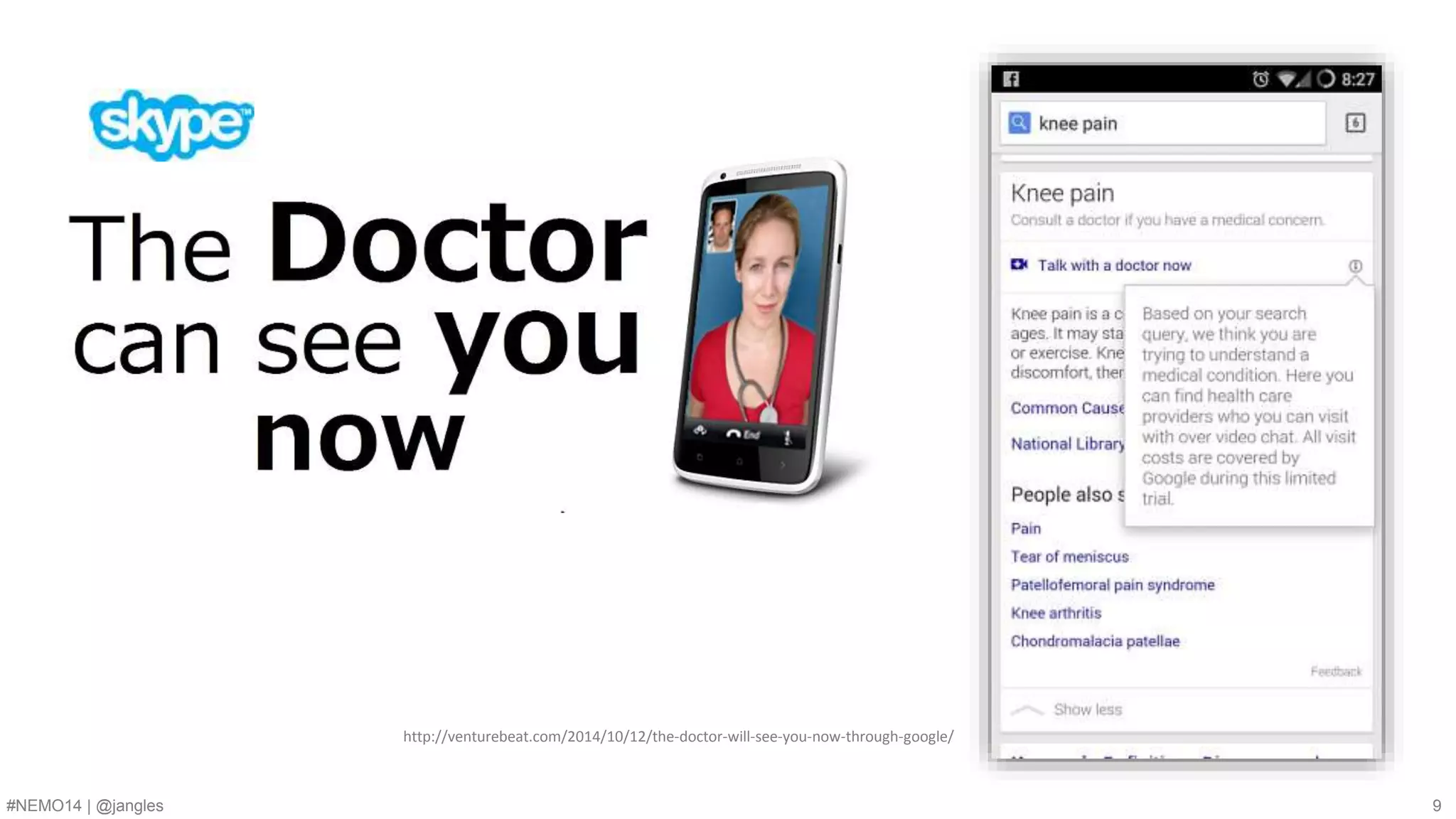 http://venturebeat.com/2014/10/12/the-doctor-will-see-you-now-through-google/ 
#NEMO14 | @jangles 9 
 