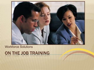 On the Job Training Workforce Solutions 