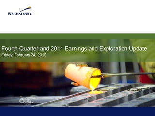 Fourth Quarter and 2011 Earnings and Exploration Update
Friday, February 24, 2012
 