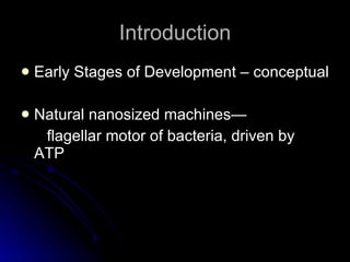Introduction Early Stages of Development – conceptual Natural nanosized machines— flagellar motor of bacteria, driven by ATP 