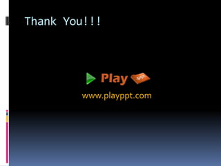 Thank You!!!
www.playppt.com
 