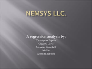 A regression analysis by: Christopher Pappas Gregory Davis Malcolm Campbell Iris Hu Amanda Zabriski 