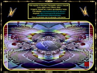 Pelo espírito: irm josé. Psicografia: carlos a. baccelli
                  ão
           Livro: vigiai e orai. Editora: didier
  Imagens: deviant`art. m   úsica: apocalyptica / enya.
    Form  atação: joserobertocordeiro@ gm      ail.com
    Arquivos: http://robertogenio38.4shared.com
           w w
             w .slideshare.net/jrcordeiropps
   Fora da caridade não há salvação. Leia kardec
 