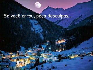 Se você errou, peça desculpas...   