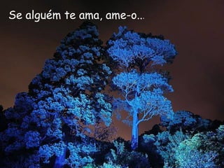 Se alguém te ama, ame-o.. . 