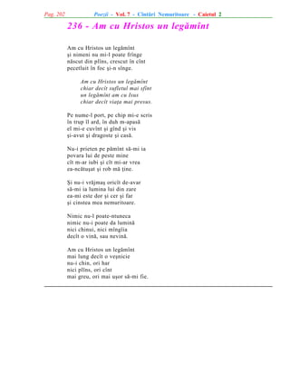 Pag. 202

Poezii - Vol. 7 - Cîntãri Nemuritoare - Caietul 2

236 - Am cu Hristos un legãmînt
Am cu Hristos un legãmînt
ºi nimeni nu mi-l poate frînge
nãscut din plîns, crescut în cînt
pecetluit în foc ºi-n sînge.
Am cu Hristos un legãmînt
chiar decît sufletul mai sfînt
un legãmînt am cu Isus
chiar decît viaþa mai presus.
Pe nume-l port, pe chip mi-e scris
în trup îl ard, în duh m-apasã
el mi-e cuvînt ºi gînd ºi vis
ºi-avut ºi dragoste ºi casã.
Nu-i prieten pe pãmînt sã-mi ia
povara lui de peste mine
cît m-ar iubi ºi cît mi-ar vrea
ea-ncãtuºat ºi rob mã þine.
ªi nu-i vrãjmaº oricît de-avar
sã-mi ia lumina lui din zare
ea-mi este dor ºi cer ºi far
ºi cinstea mea nemuritoare.
Nimic nu-l poate-ntuneca
nimic nu-i poate da luminã
nici chinui, nici mîngîia
decît o vinã, sau nevinã.
Am cu Hristos un legãmînt
mai lung decît o veºnicie
nu-i chin, ori har
nici plîns, ori cînt
mai greu, ori mai uºor sã-mi fie.

 
