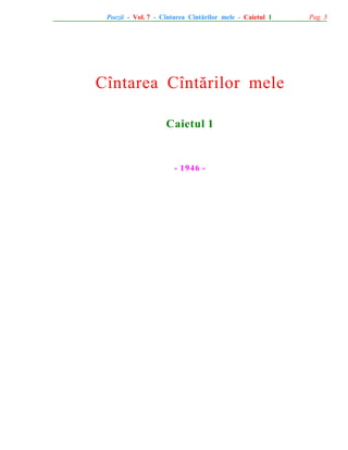 Poezii - Vol. 7 - Cîntarea Cîntãrilor mele - Caietul 1

Cîntarea Cîntãrilor mele
Caietul 1

- 1946 -

Pag. 3

 