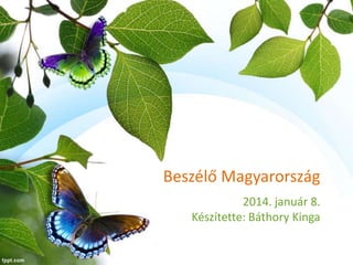 Beszélő Magyarország
2014. január 8.
Készítette: Báthory Kinga

 