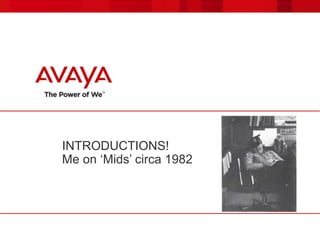 INTRODUCTIONS!
Me on ‘Mids’ circa 1982
 