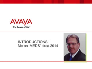 INTRODUCTIONS!
Me on ‘MEDS’ circa 2014
 