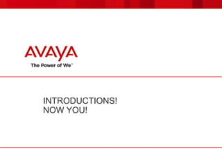 INTRODUCTIONS!
NOW YOU!
 