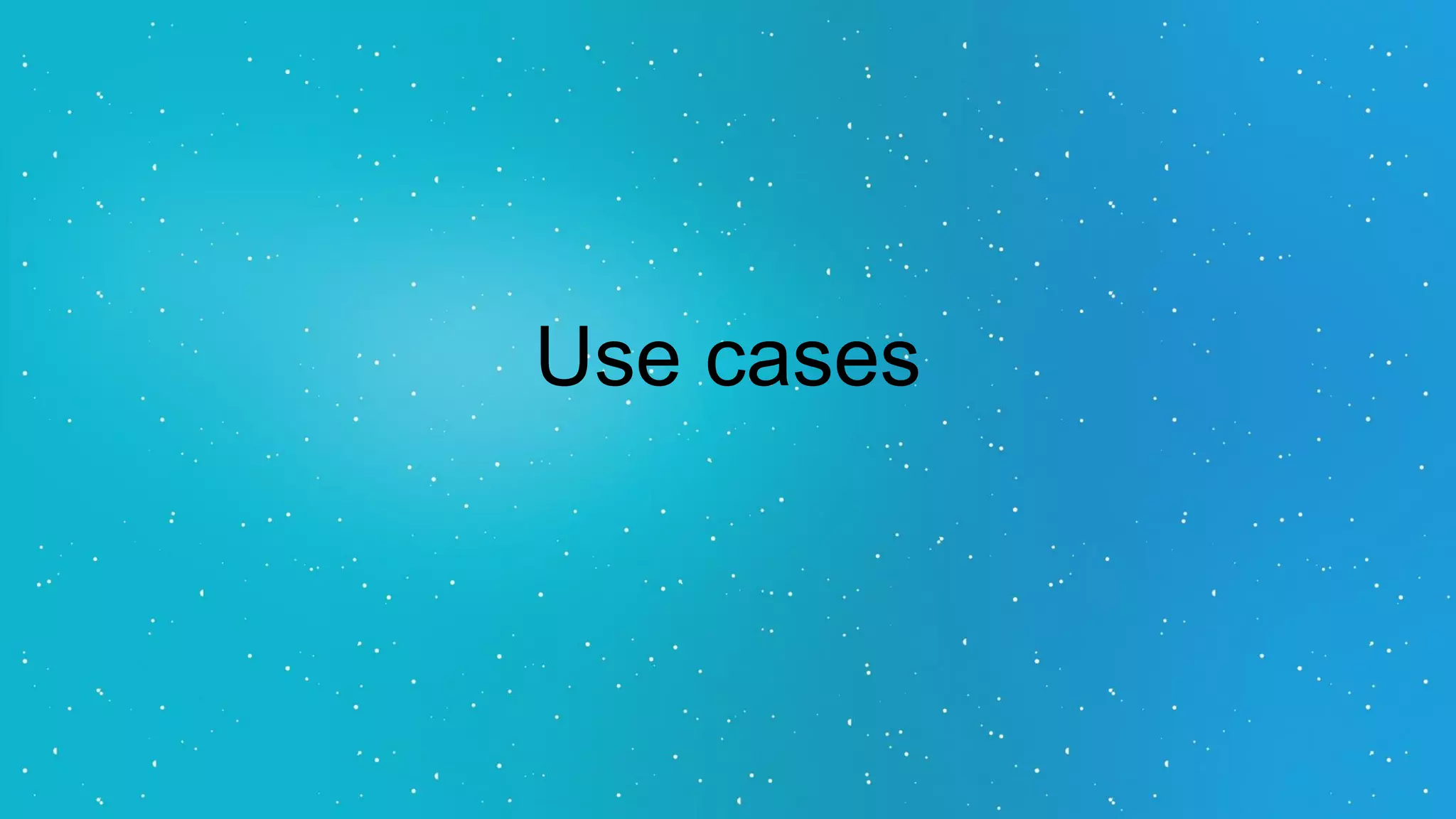 Use cases
 