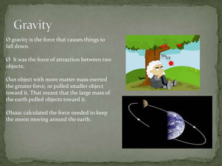 Later on in 1665, he discovered the generalized binomial theorem, and began to develop a mathematical theory that would later become infinitesimal calculus.  By 1666, he had completed his early work on his three laws of motion and was later published in his book Principia. 