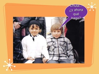 Chuta... ¿y ahora qué hago? 