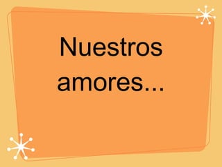 Nuestros amores... 