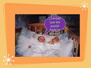 Sofi, ¿verdad que les quedó linda la alcoba? 