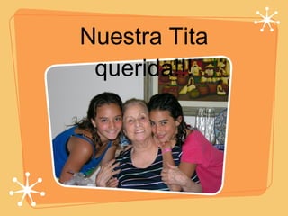 Nuestra Tita querida!!! 