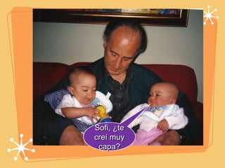 Sofi, ¿te creí muy capa? 