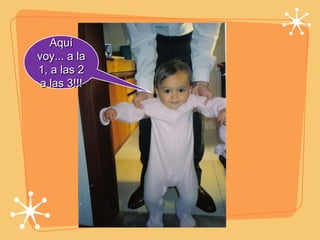 Aquí voy... a la 1, a las 2 a las 3!!! 