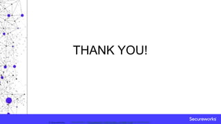 Classification: //Secureworks/Public Use:© SecureWorks, Classification: //Secureworks/Confidential - Limited External Distribution:
THANK YOU!
 