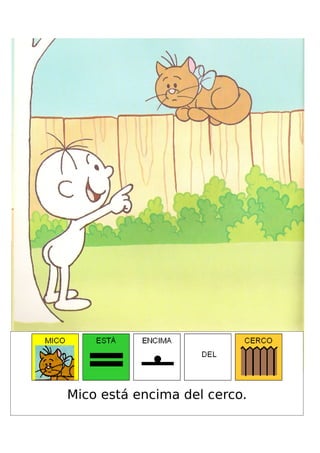 Mico está encima del cerco.